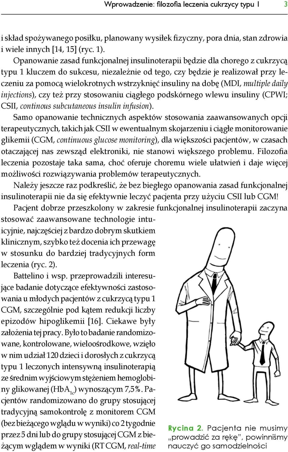 insuliny na dobę (MDI, multiple daily injections), czy też przy stosowaniu ciągłego podskórnego wlewu insuliny (CPWI; CSII, continous subcutaneous insulin infusion).