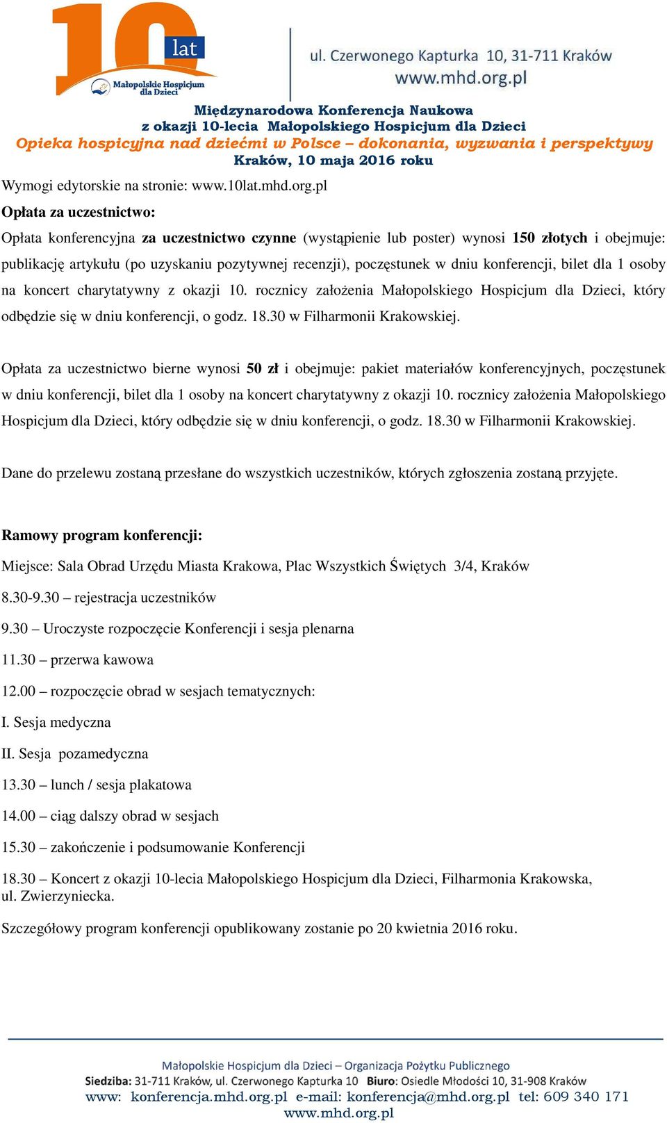 dniu konferencji, bilet dla 1 osoby na koncert charytatywny z okazji 10. rocznicy założenia Małopolskiego Hospicjum dla Dzieci, który odbędzie się w dniu konferencji, o godz. 18.