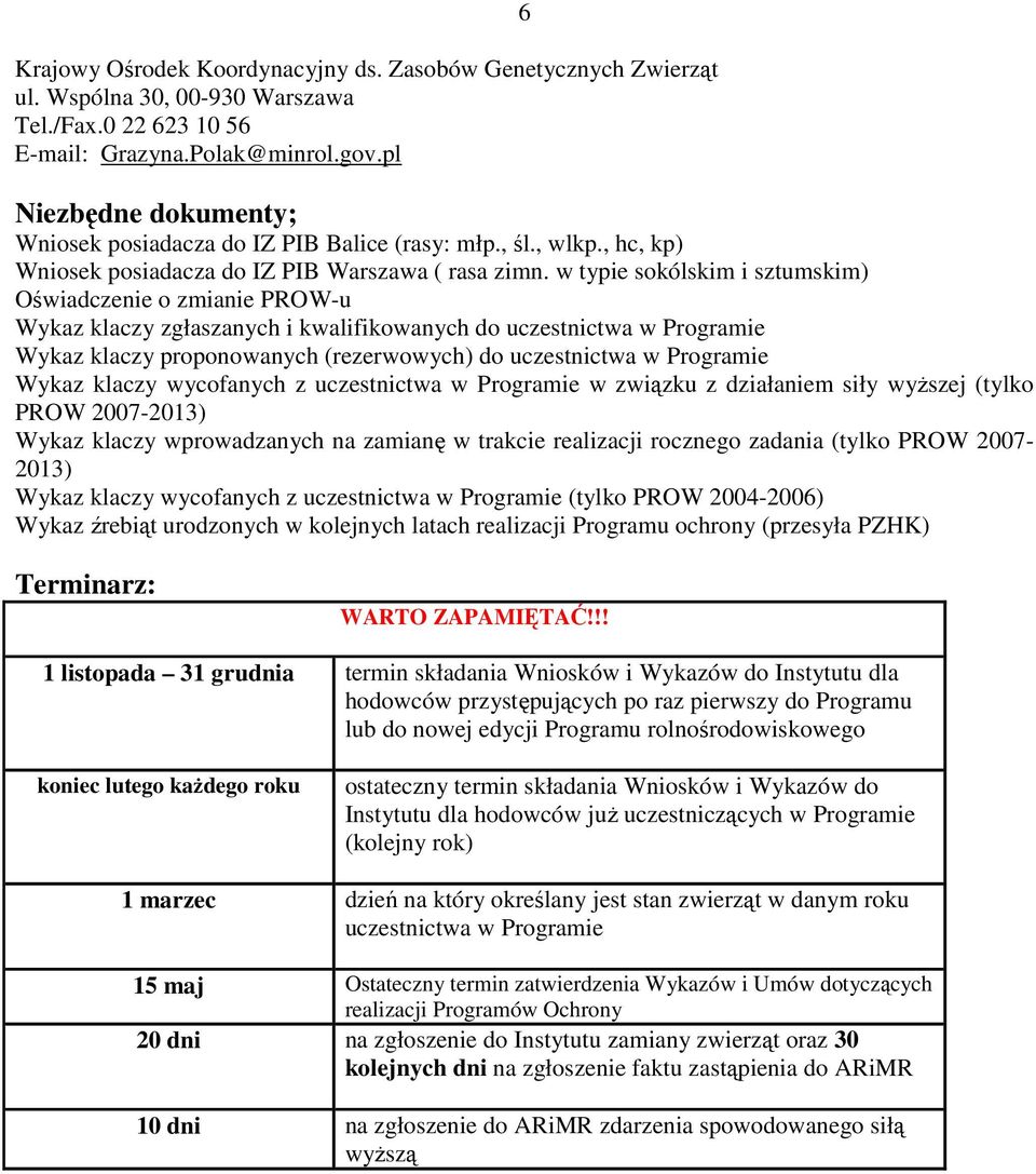 w typie sokólskim i sztumskim) Oświadczenie o zmianie PROW-u Wykaz klaczy zgłaszanych i kwalifikowanych do uczestnictwa w Programie Wykaz klaczy proponowanych (rezerwowych) do uczestnictwa w