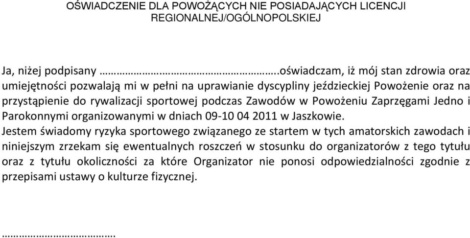 podczas Zawodów w Powożeniu Zaprzęgami Jedno i Parokonnymi organizowanymi w dniach 09-10 04 2011 w Jaszkowie.