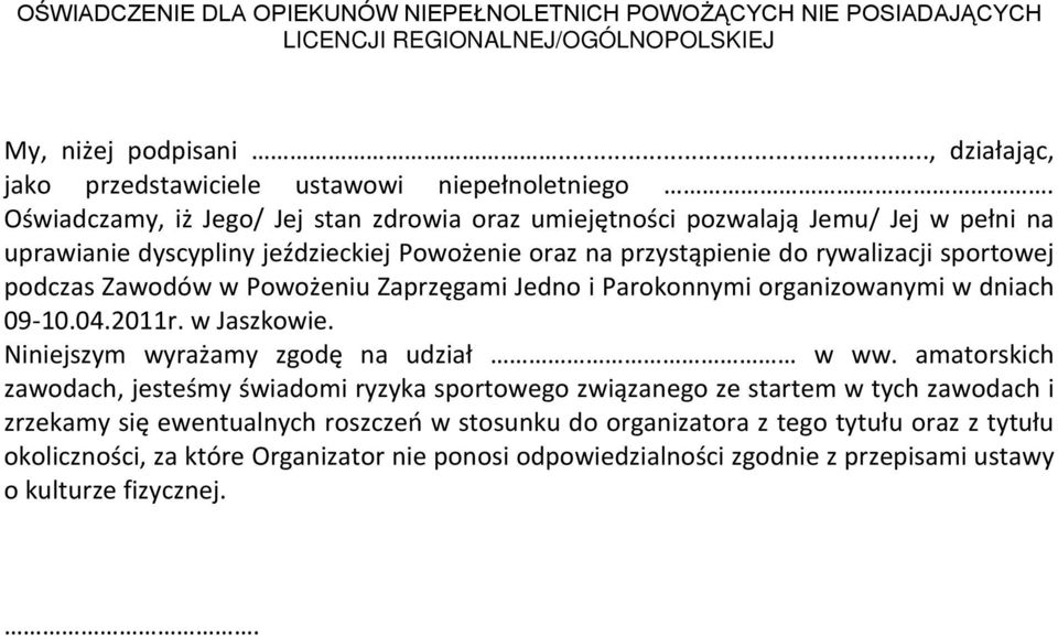 Powożeniu Zaprzęgami Jedno i Parokonnymi organizowanymi w dniach 09-10.04.2011r. w Jaszkowie. Niniejszym wyrażamy zgodę na udział w ww.