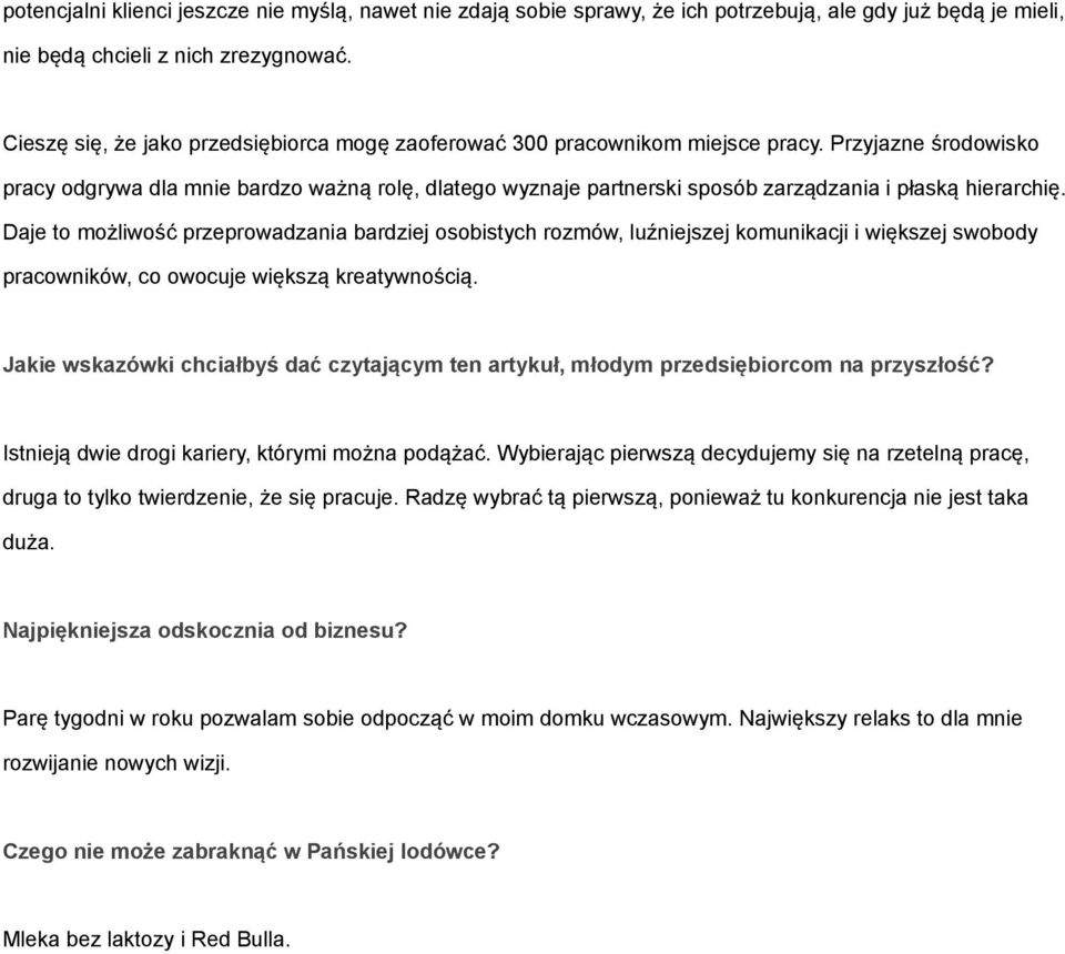 Przyjazne środowisko pracy odgrywa dla mnie bardzo ważną rolę, dlatego wyznaje partnerski sposób zarządzania i płaską hierarchię.