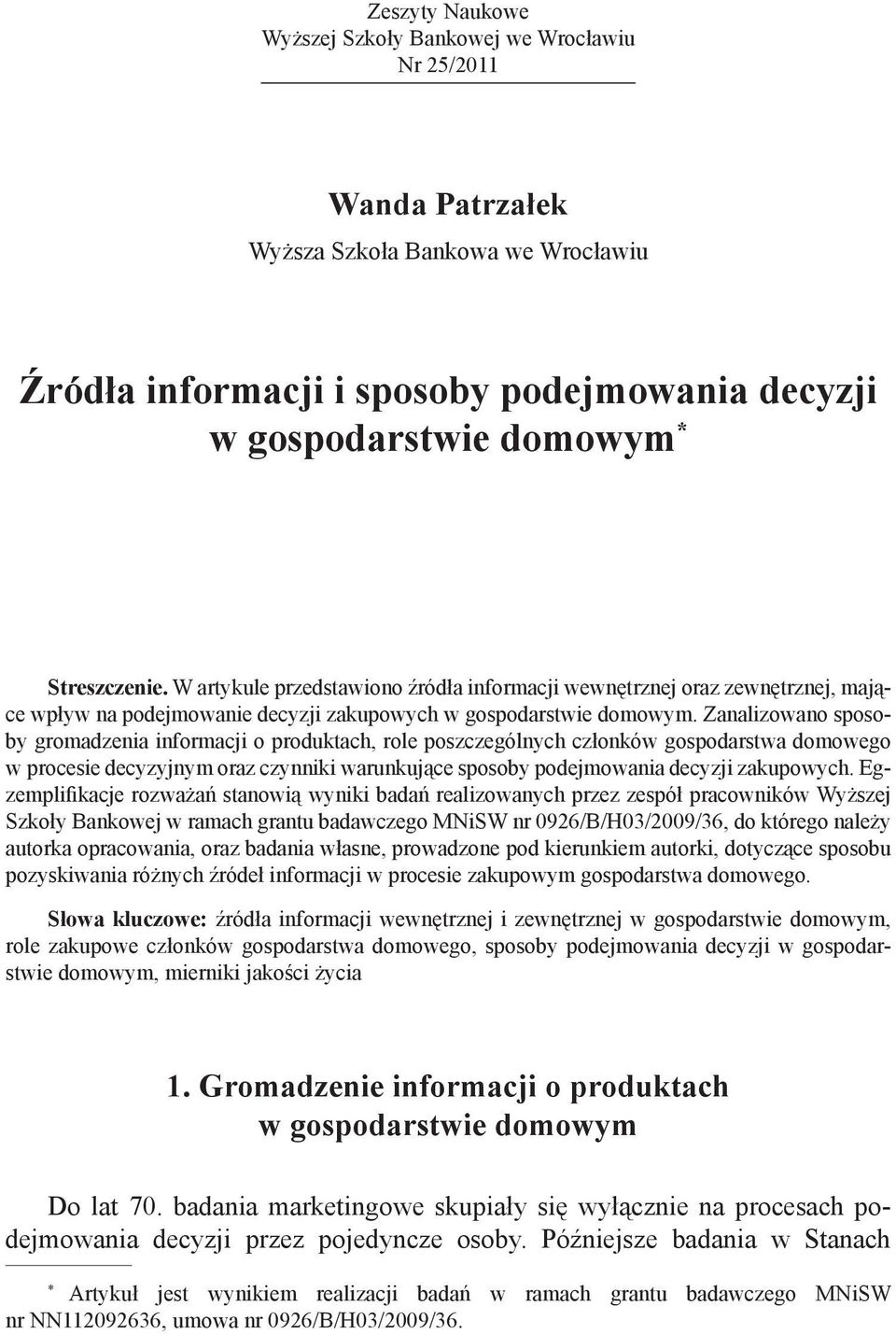 Zanalizowano sposoby gromadzenia informacji o produktach, role poszczególnych członków gospodarstwa domowego w procesie decyzyjnym oraz czynniki warunkujące sposoby podejmowania decyzji zakupowych.