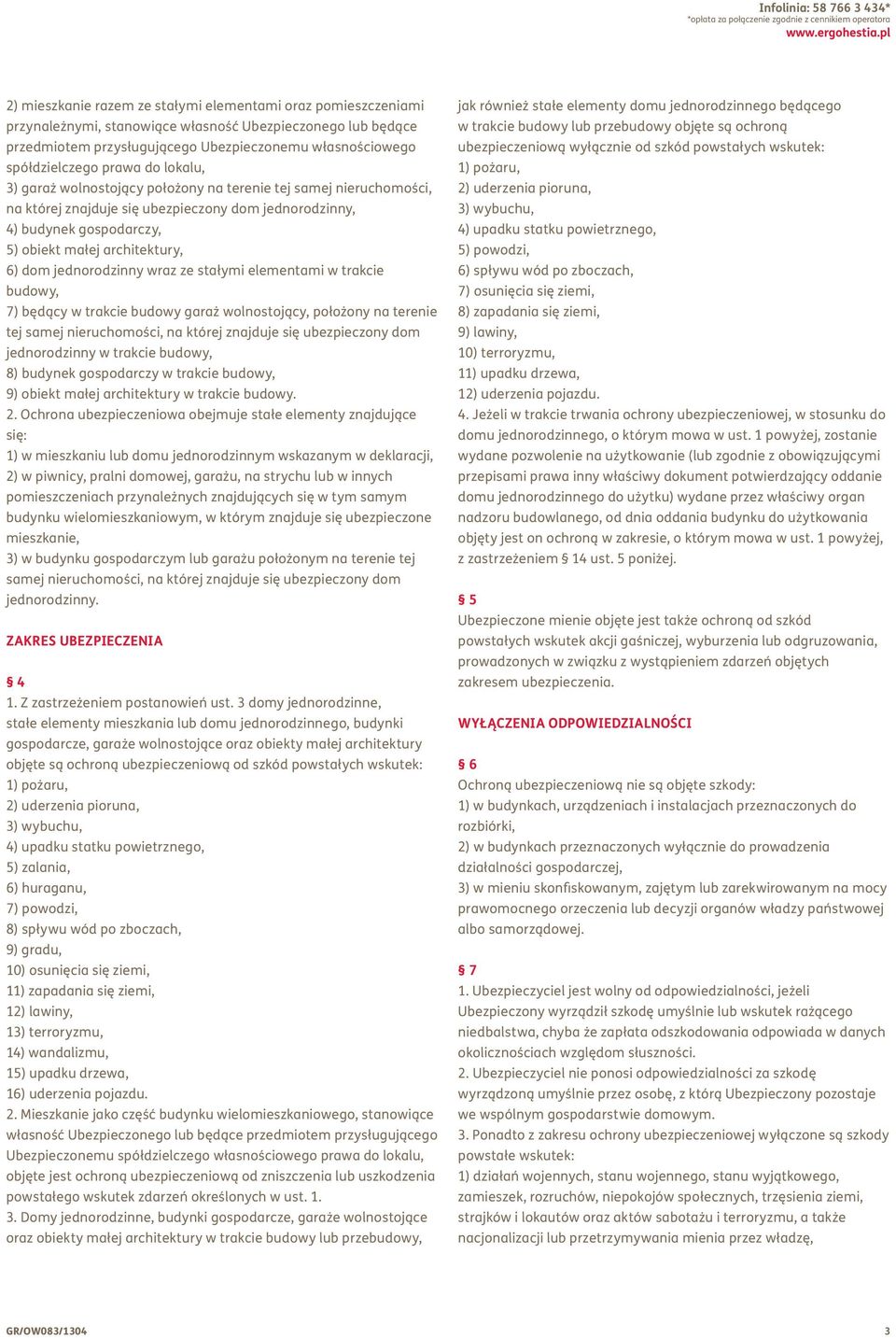 prawa do lokalu, 3) garaż wolnostojący położony na terenie tej samej nieruchomości, na której znajduje się ubezpieczony dom jednorodzinny, 4) budynek gospodarczy, 5) obiekt małej architektury, 6) dom