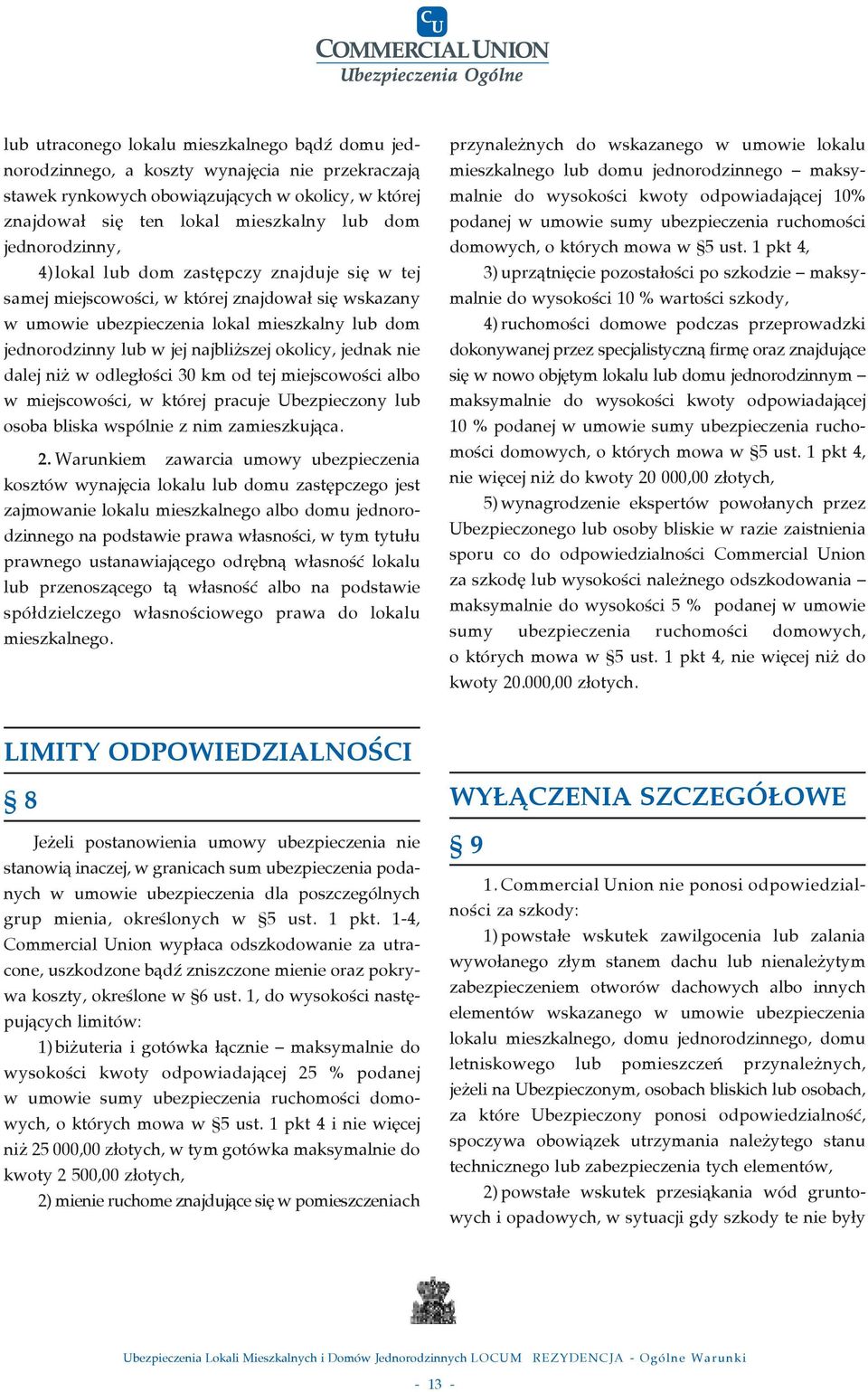 okolicy, jednak nie dalej ni w odleg oêci 30 km od tej miejscowoêci albo w miejscowoêci, w której pracuje Ubezpieczony lub osoba bliska wspólnie z nim zamieszkujàca. 2.