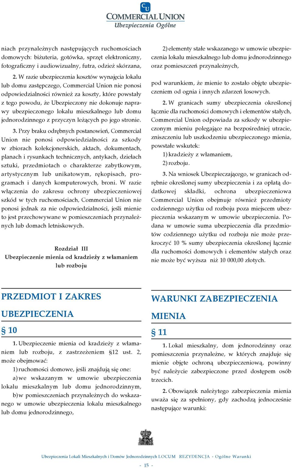 ubezpieczonego lokalu mieszkalnego lub domu jednorodzinnego z przyczyn le àcych po jego stronie. 3.