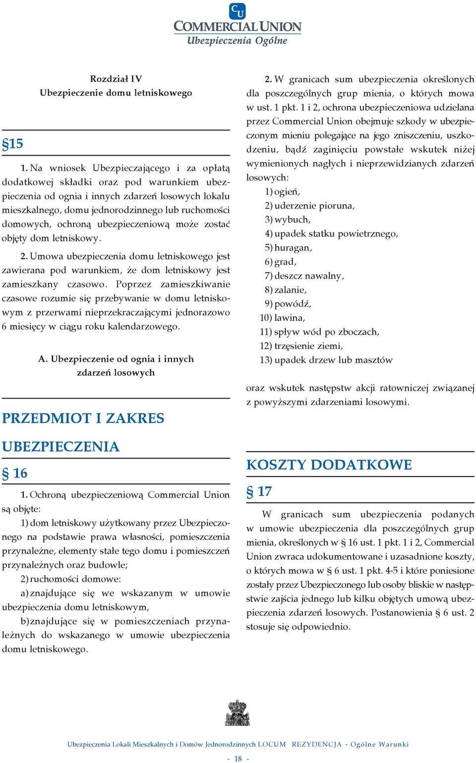 ochronà ubezpieczeniowà mo e zostaç obj ty dom letniskowy. 2. Umowa ubezpieczenia domu letniskowego jest zawierana pod warunkiem, e dom letniskowy jest zamieszkany czasowo.