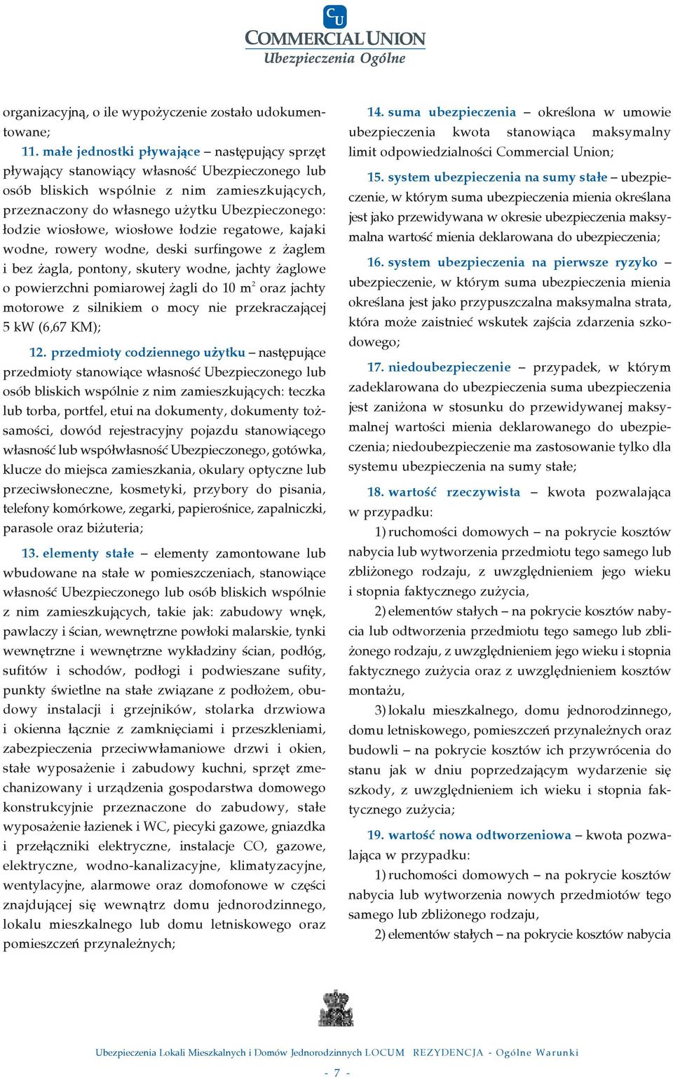 owe, wios owe odzie regatowe, kajaki wodne, rowery wodne, deski surfingowe z aglem i bez agla, pontony, skutery wodne, jachty aglowe o powierzchni pomiarowej agli do 10 m 2 oraz jachty motorowe z