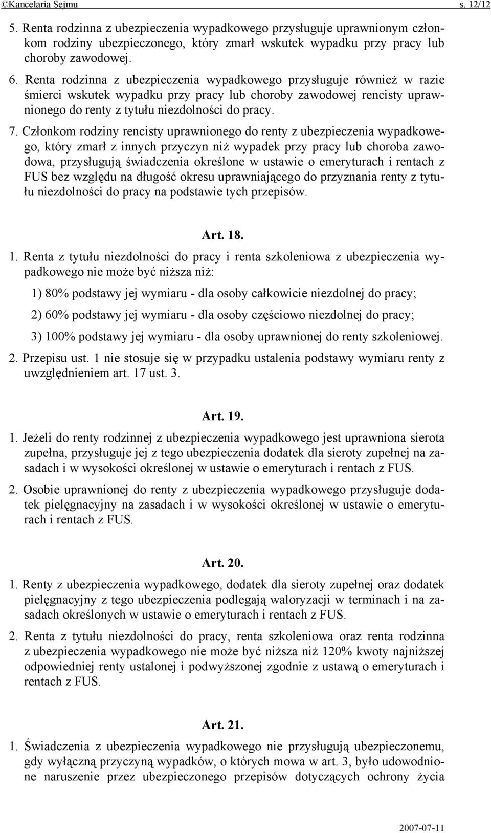 Członkom rodziny rencisty uprawnionego do renty z ubezpieczenia wypadkowego, który zmarł z innych przyczyn niż wypadek przy pracy lub choroba zawodowa, przysługują świadczenia określone w ustawie o