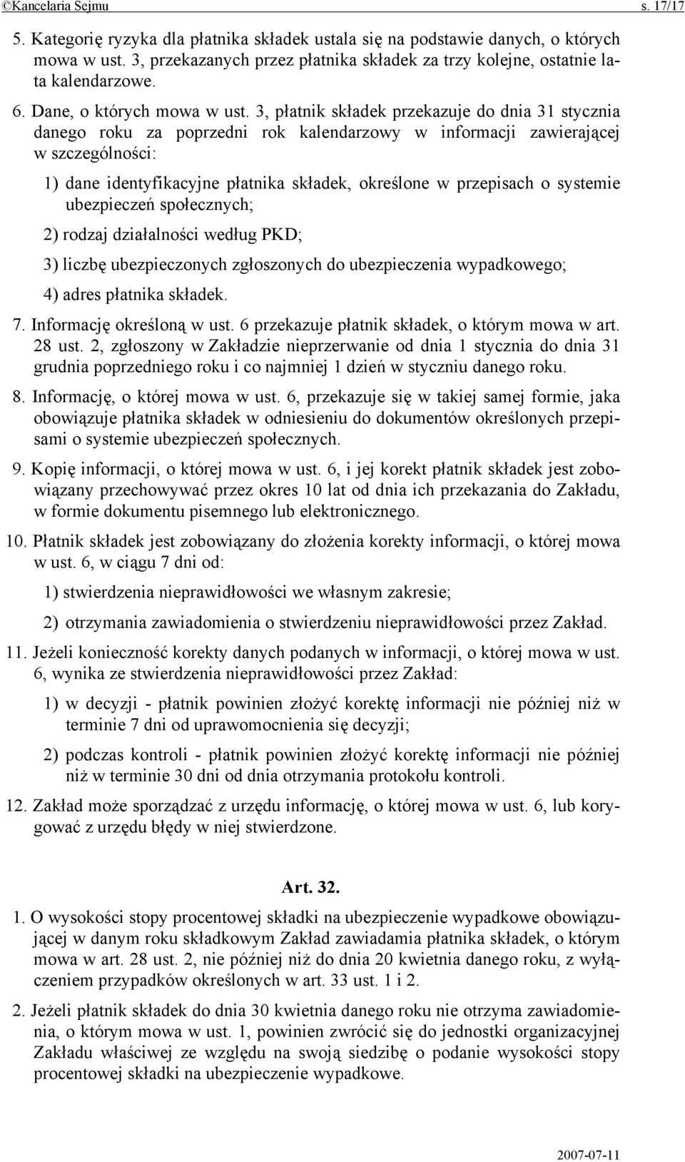 3, płatnik składek przekazuje do dnia 31 stycznia danego roku za poprzedni rok kalendarzowy w informacji zawierającej w szczególności: 1) dane identyfikacyjne płatnika składek, określone w przepisach