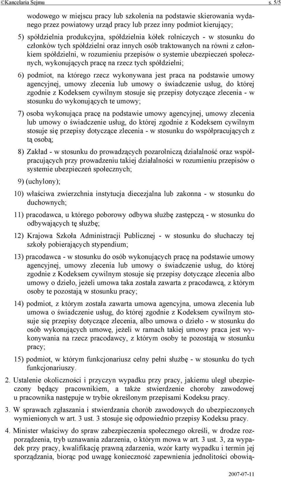 w stosunku do członków tych spółdzielni oraz innych osób traktowanych na równi z członkiem spółdzielni, w rozumieniu przepisów o systemie ubezpieczeń społecznych, wykonujących pracę na rzecz tych