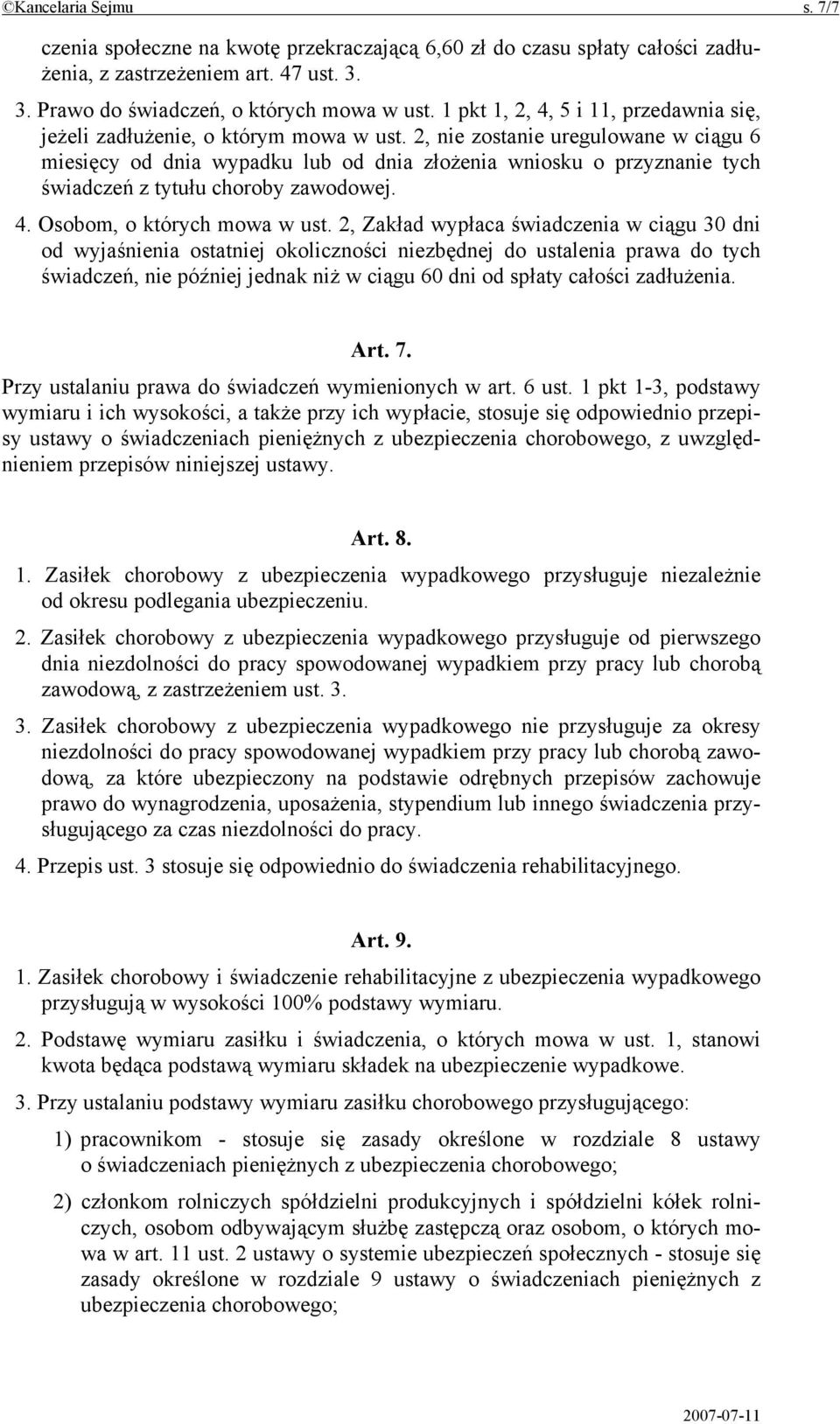 2, nie zostanie uregulowane w ciągu 6 miesięcy od dnia wypadku lub od dnia złożenia wniosku o przyznanie tych świadczeń z tytułu choroby zawodowej. 4. Osobom, o których mowa w ust.