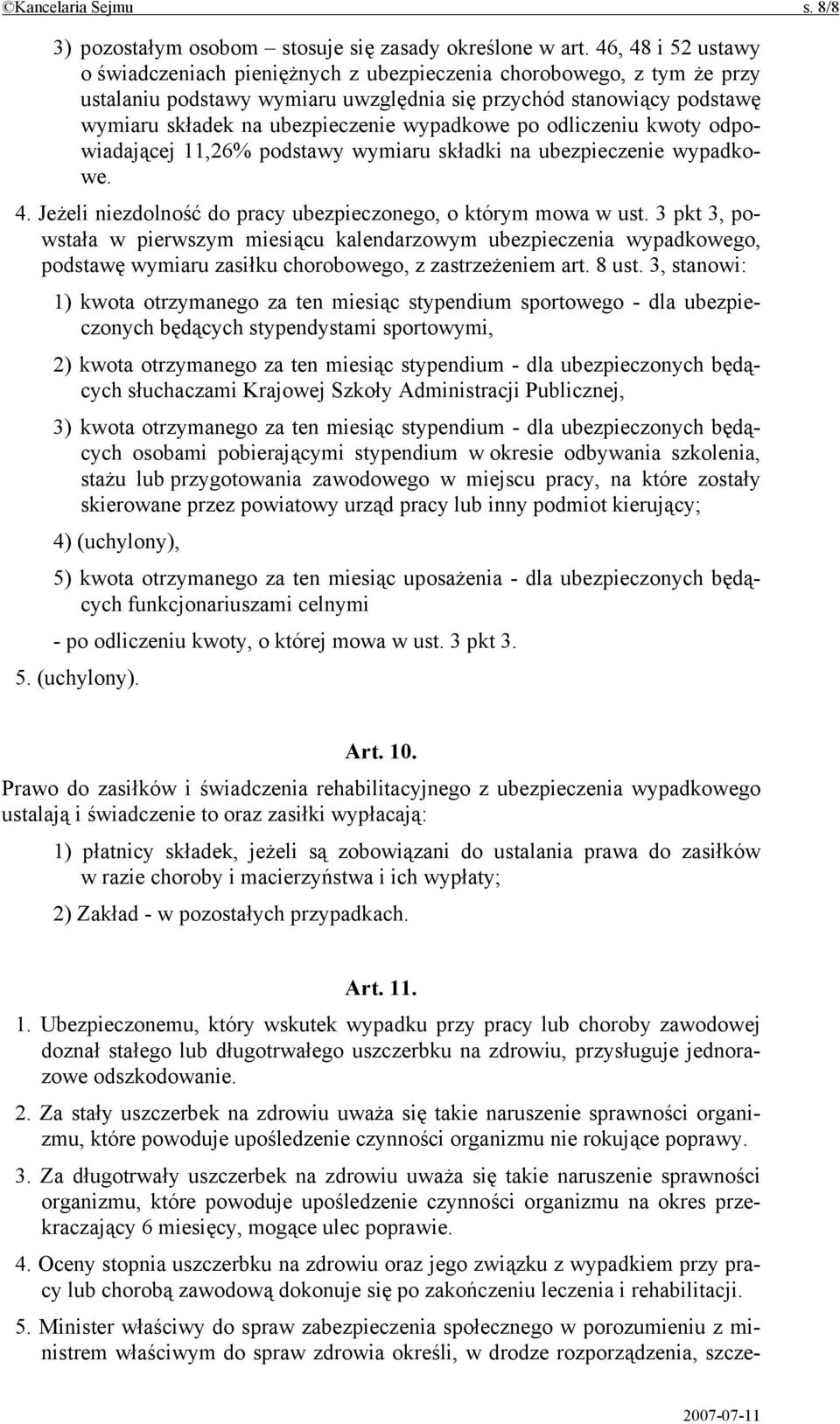 wypadkowe po odliczeniu kwoty odpowiadającej 11,26% podstawy wymiaru składki na ubezpieczenie wypadkowe. 4. Jeżeli niezdolność do pracy ubezpieczonego, o którym mowa w ust.