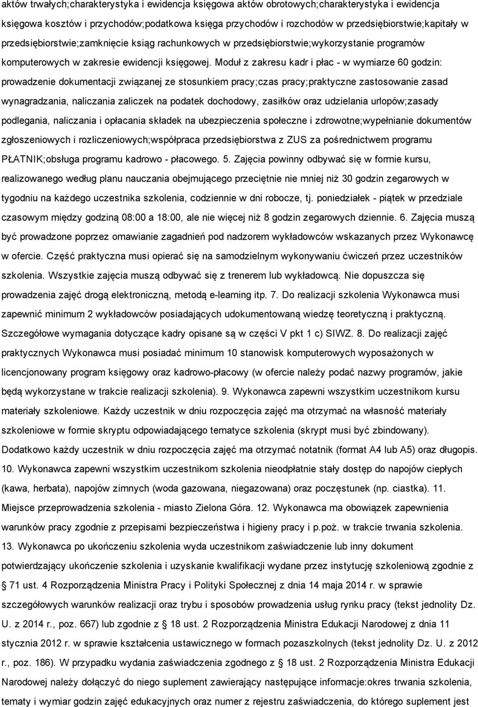 Moduł z zakresu kadr i płac w wymiarze 60 godzin: prowadzenie dokumentacji związanej ze stosunkiem pracy;czas pracy;praktyczne zastosowanie zasad wynagradzania, naliczania zaliczek na podatek