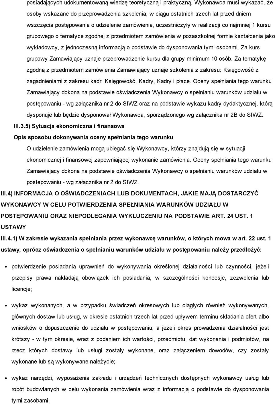 1 kursu grupowego o tematyce zgodnej z przedmiotem zamówienia w pozaszkolnej formie kształcenia jako wykładowcy, z jednoczesną informacją o podstawie do dysponowania tymi osobami.