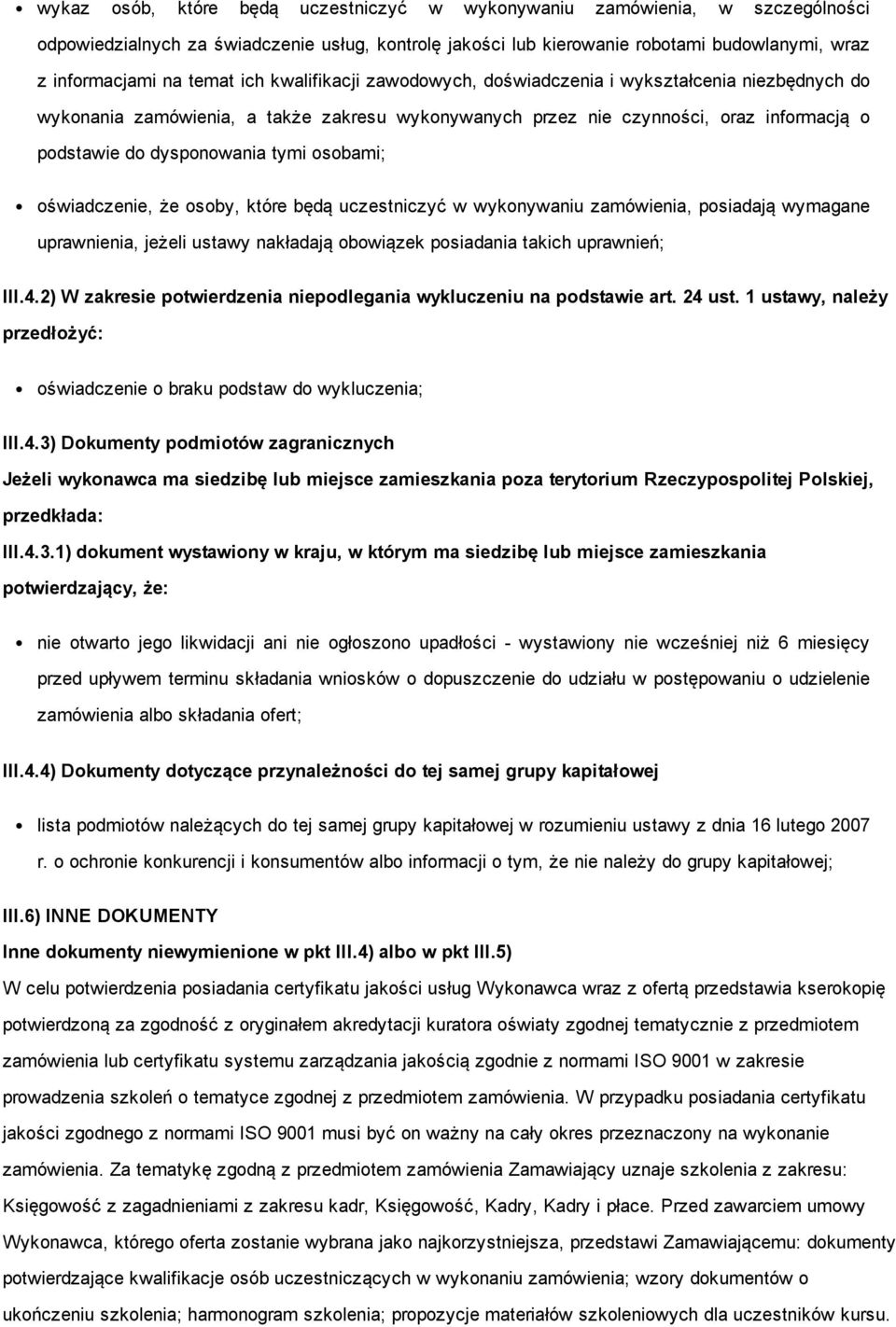 osobami; oświadczenie, że osoby, które będą uczestniczyć w wykonywaniu zamówienia, posiadają wymagane uprawnienia, jeżeli ustawy nakładają obowiązek posiadania takich uprawnień; III.4.