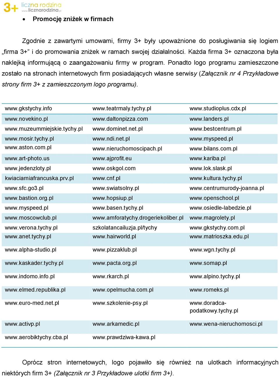 Ponadto logo programu zamieszczone zostało na stronach internetowych firm posiadających własne serwisy (Załącznik nr 4 Przykładowe strony firm 3+ z zamieszczonym logo programu). www.gkstychy.info www.