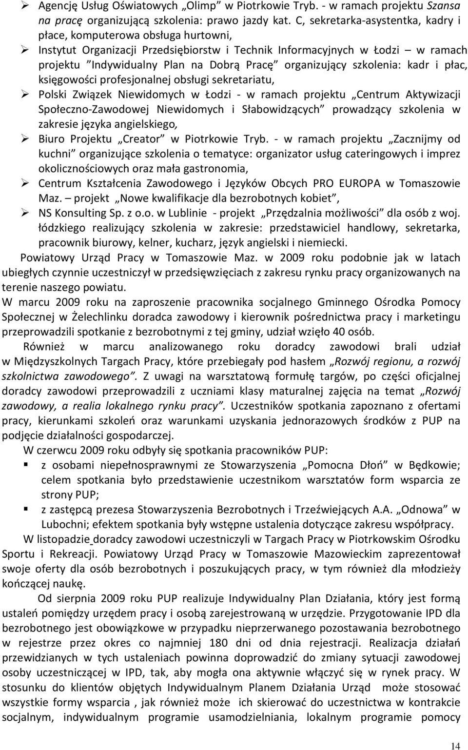 organizujący szkolenia: kadr i płac, księgowości profesjonalnej obsługi sekretariatu, Polski Związek Niewidomych w Łodzi w ramach projektu Centrum Aktywizacji SpołecznoZawodowej Niewidomych i