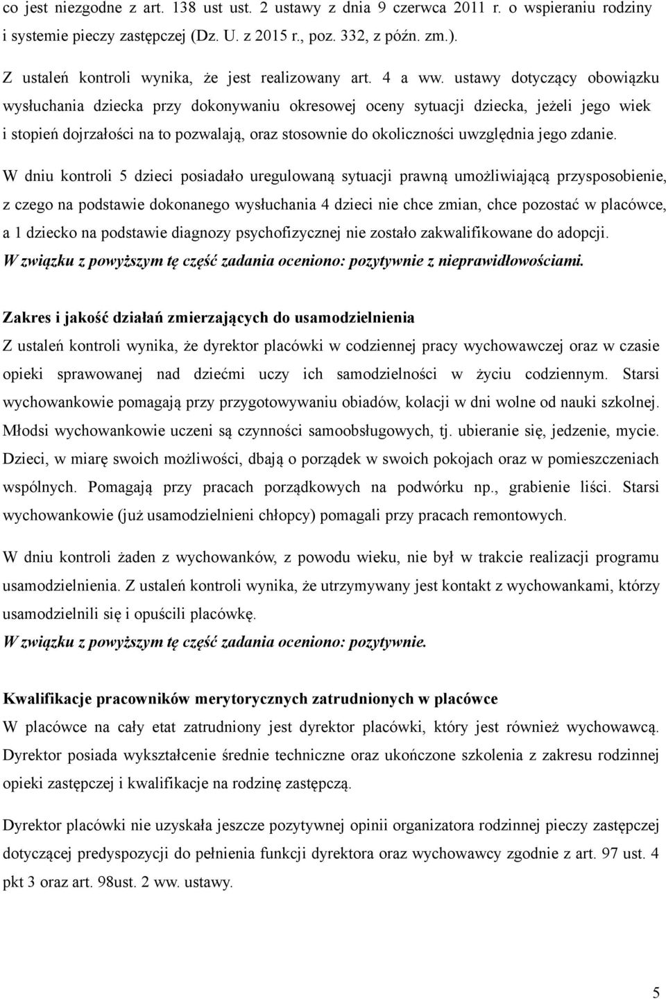 ustawy dotyczący obowiązku wysłuchania dziecka przy dokonywaniu okresowej oceny sytuacji dziecka, jeżeli jego wiek i stopień dojrzałości na to pozwalają, oraz stosownie do okoliczności uwzględnia