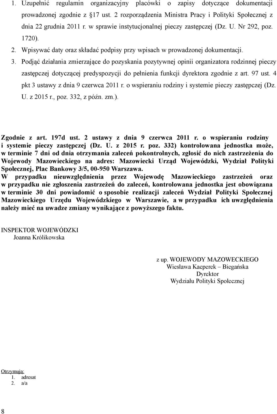 Podjąć działania zmierzające do pozyskania pozytywnej opinii organizatora rodzinnej pieczy zastępczej dotyczącej predyspozycji do pełnienia funkcji dyrektora zgodnie z art. 97 ust.