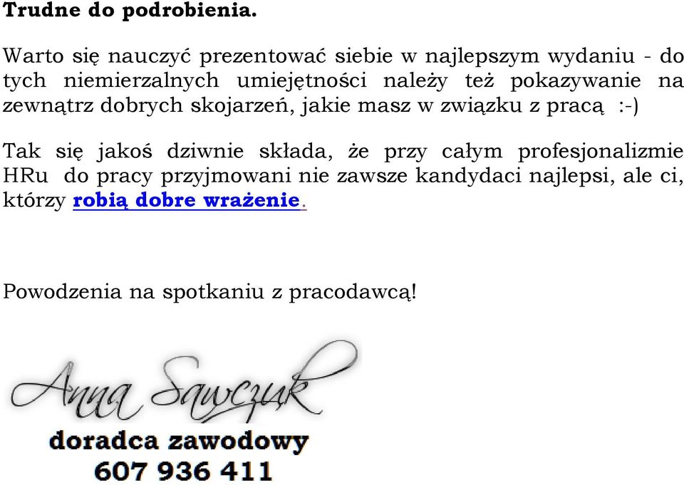 należy też pokazywanie na zewnątrz dobrych skojarzeń, jakie masz w związku z pracą :-) Tak się