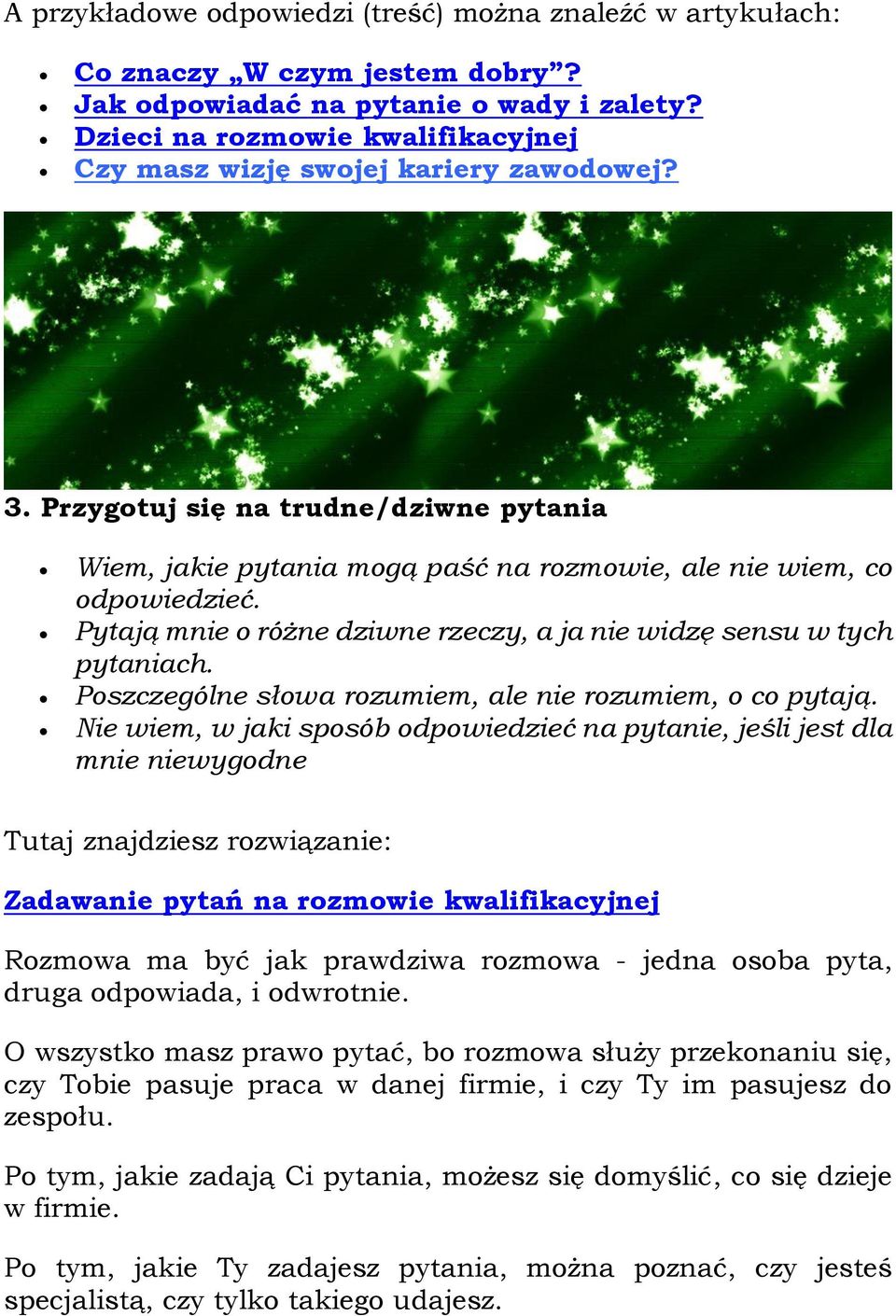 Pytają mnie o różne dziwne rzeczy, a ja nie widzę sensu w tych pytaniach. Poszczególne słowa rozumiem, ale nie rozumiem, o co pytają.