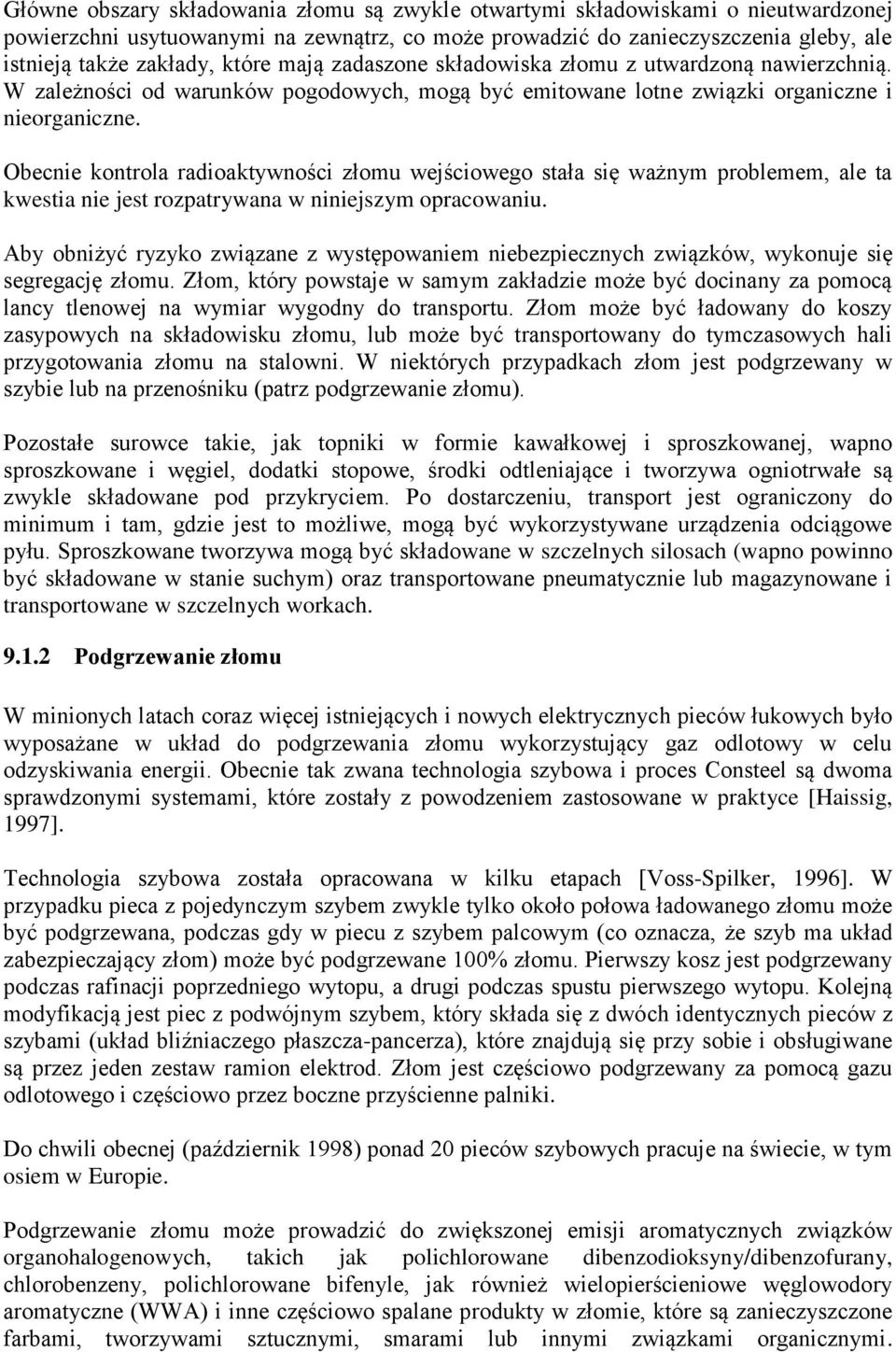 Obecnie kontrola radioaktywności złomu wejściowego stała się ważnym problemem, ale ta kwestia nie jest rozpatrywana w niniejszym opracowaniu.