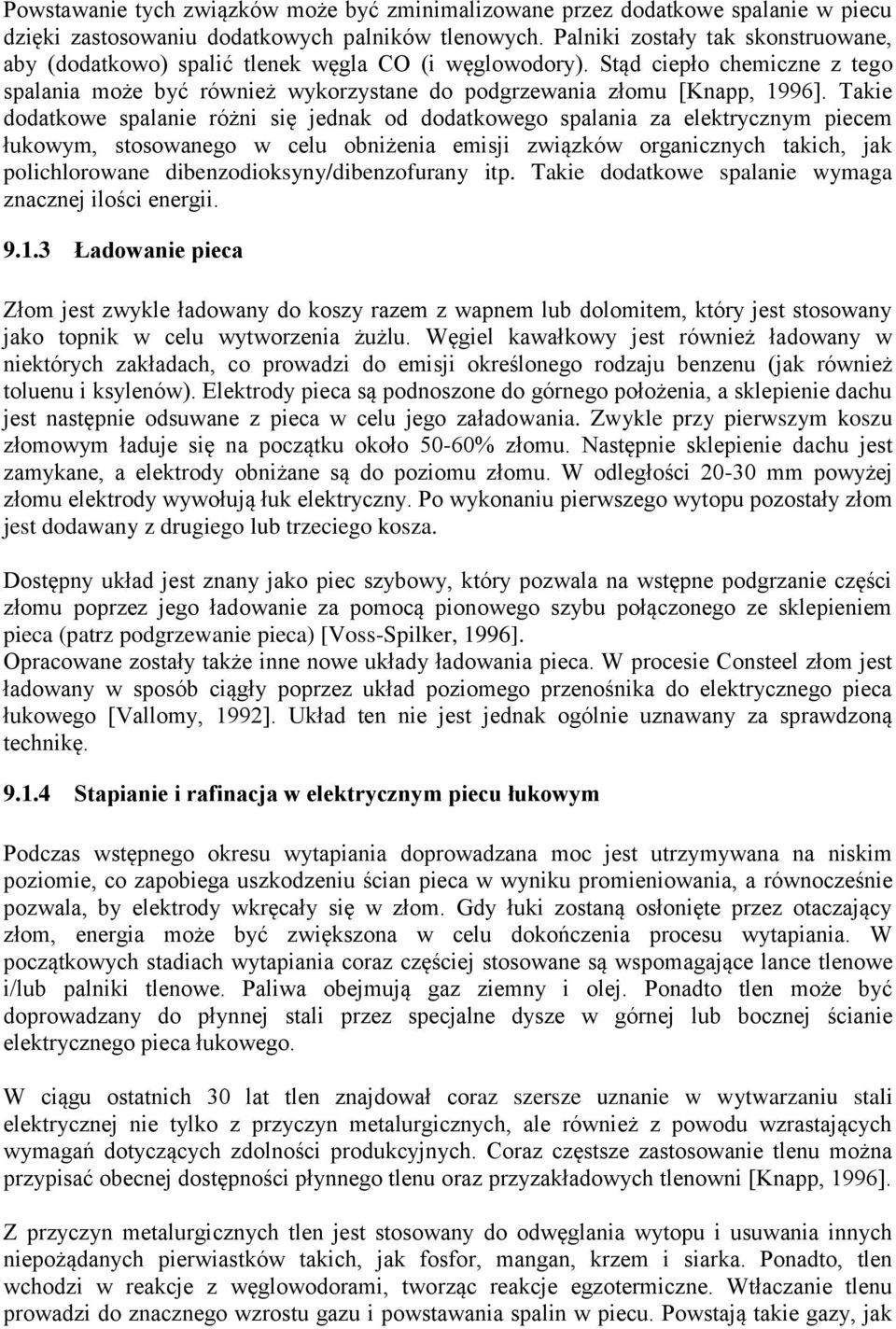 Takie dodatkowe spalanie różni się jednak od dodatkowego spalania za elektrycznym piecem łukowym, stosowanego w celu obniżenia emisji związków organicznych takich, jak polichlorowane