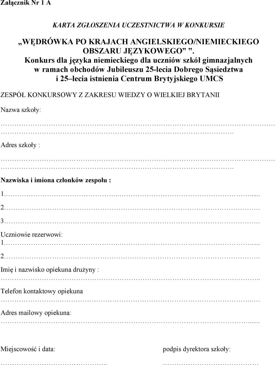 Centrum Brytyjskiego UMCS ZESPÓŁ KONKURSOWY Z ZAKRESU WIEDZY O WIELKIEJ BRYTANII Nazwa szkoły: Adres szkoły : Nazwiska i imiona członków zespołu :