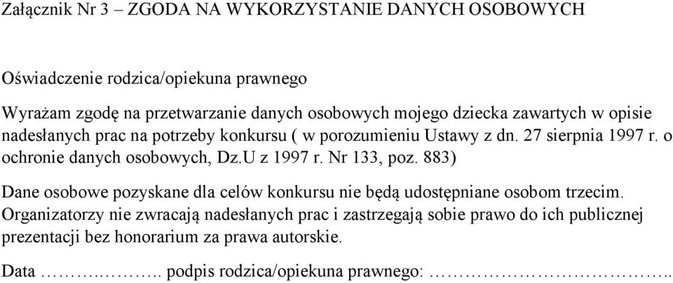 o ochronie danych osobowych, Dz.U z 1997 r. Nr 133, poz. 883) Dane osobowe pozyskane dla celów konkursu nie będą udostępniane osobom trzecim.