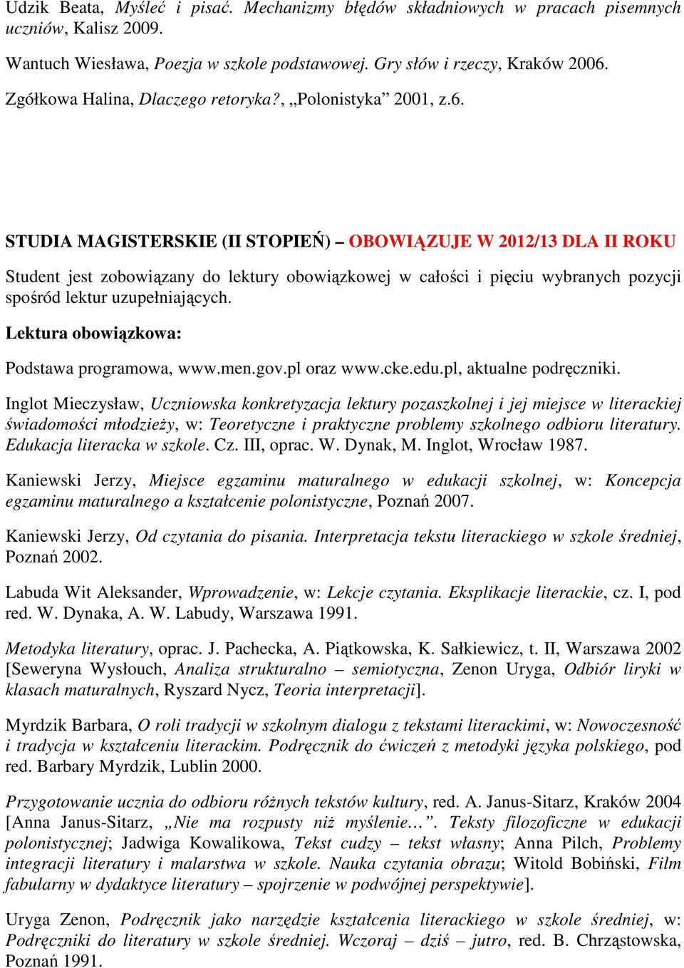 STUDIA MAGISTERSKIE (II STOPIEŃ) OBOWIĄZUJE W 2012/13 DLA II ROKU Student jest zobowiązany do lektury obowiązkowej w całości i pięciu wybranych pozycji spośród lektur uzupełniających.