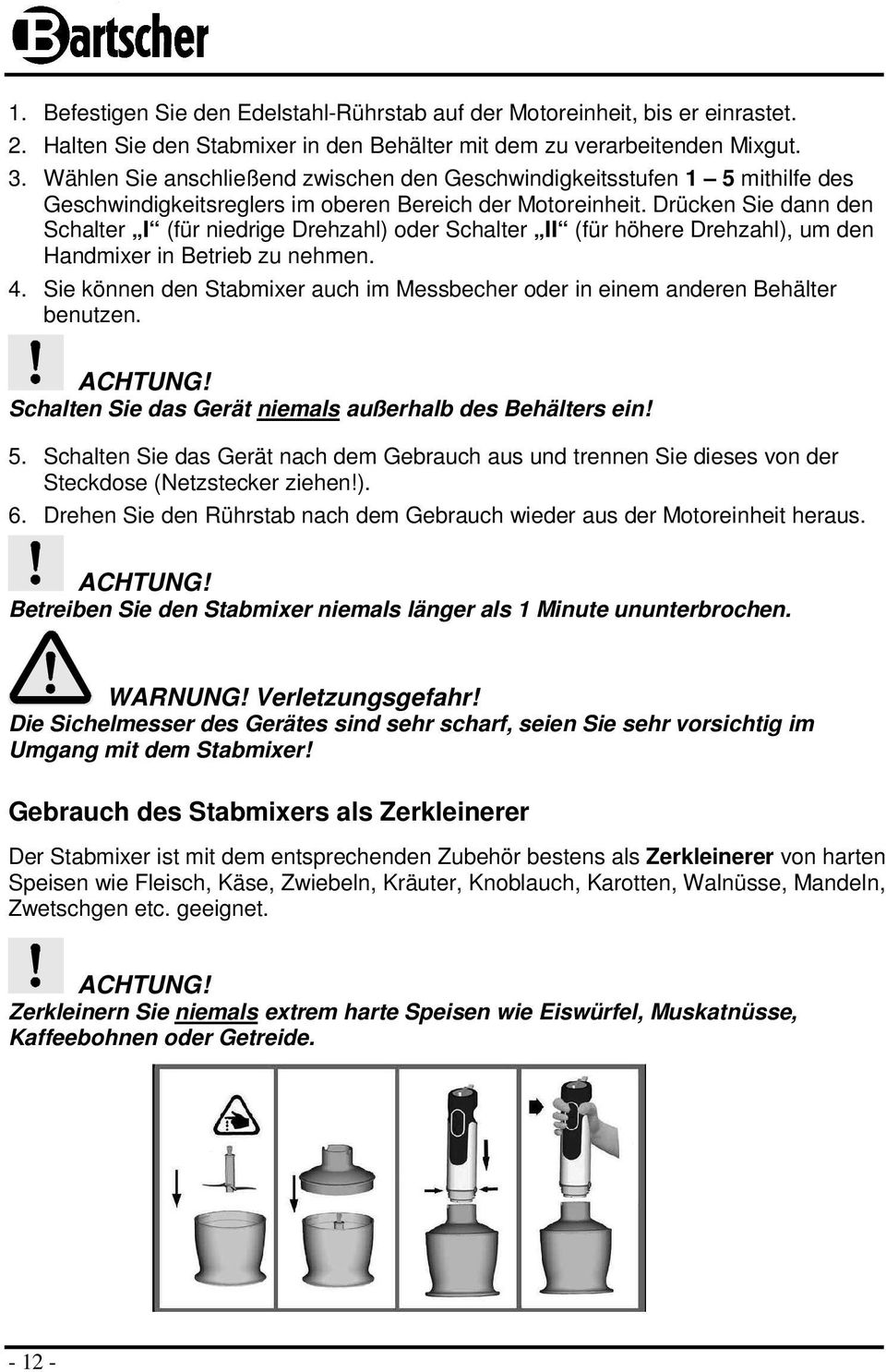 Drücken Sie dann den Schalter I (für niedrige Drehzahl) oder Schalter II (für höhere Drehzahl), um den Handmixer in Betrieb zu nehmen. 4.