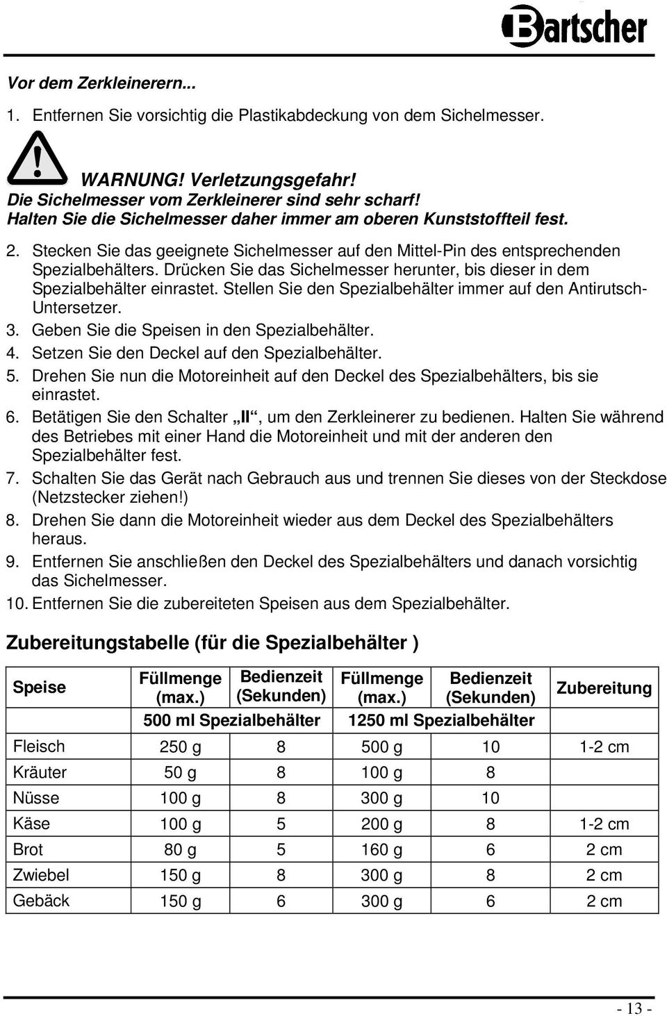 Drücken Sie das Sichelmesser herunter, bis dieser in dem Spezialbehälter einrastet. Stellen Sie den Spezialbehälter immer auf den Antirutsch- Untersetzer. 3.