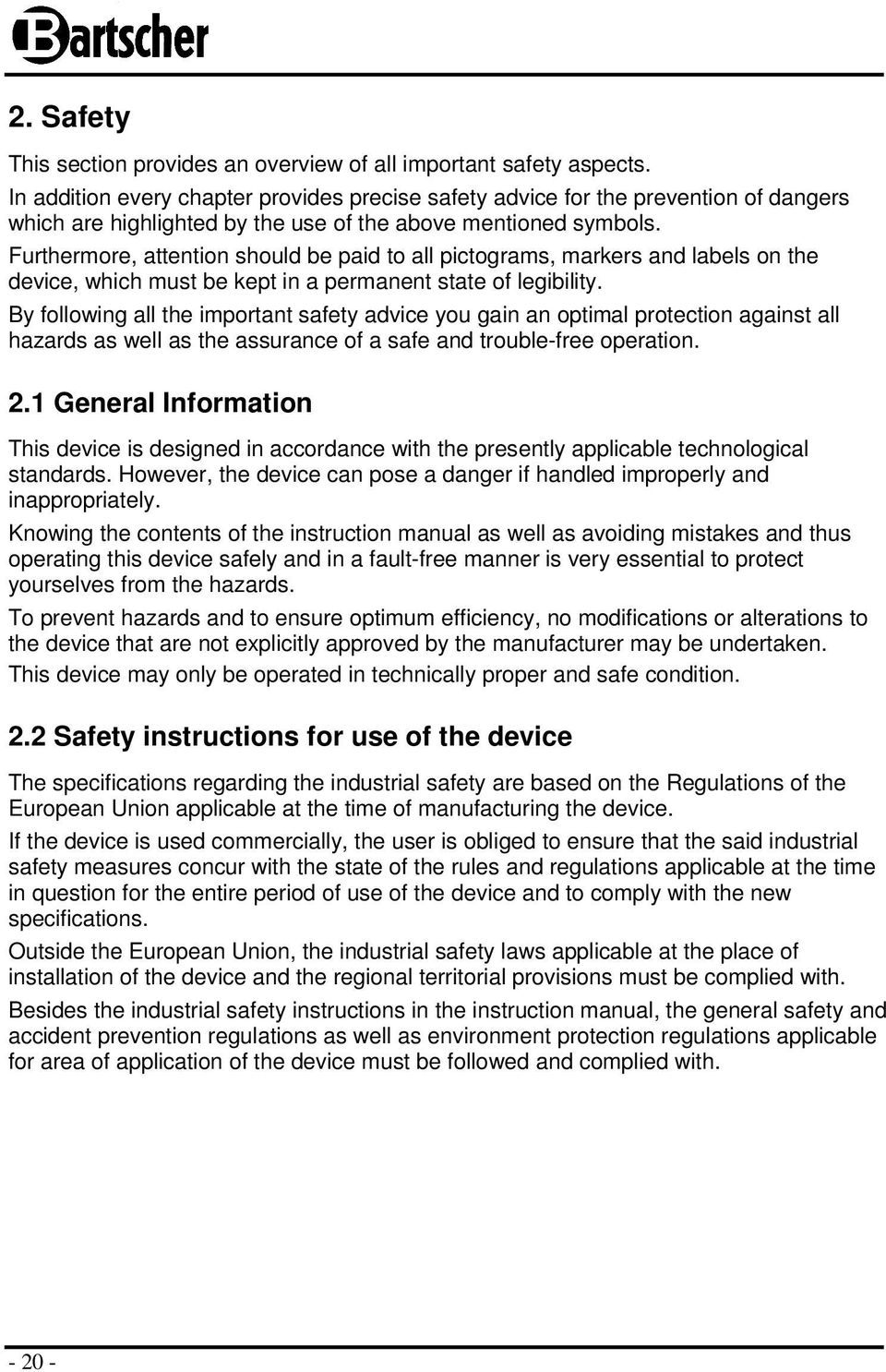 Furthermore, attention should be paid to all pictograms, markers and labels on the device, which must be kept in a permanent state of legibility.