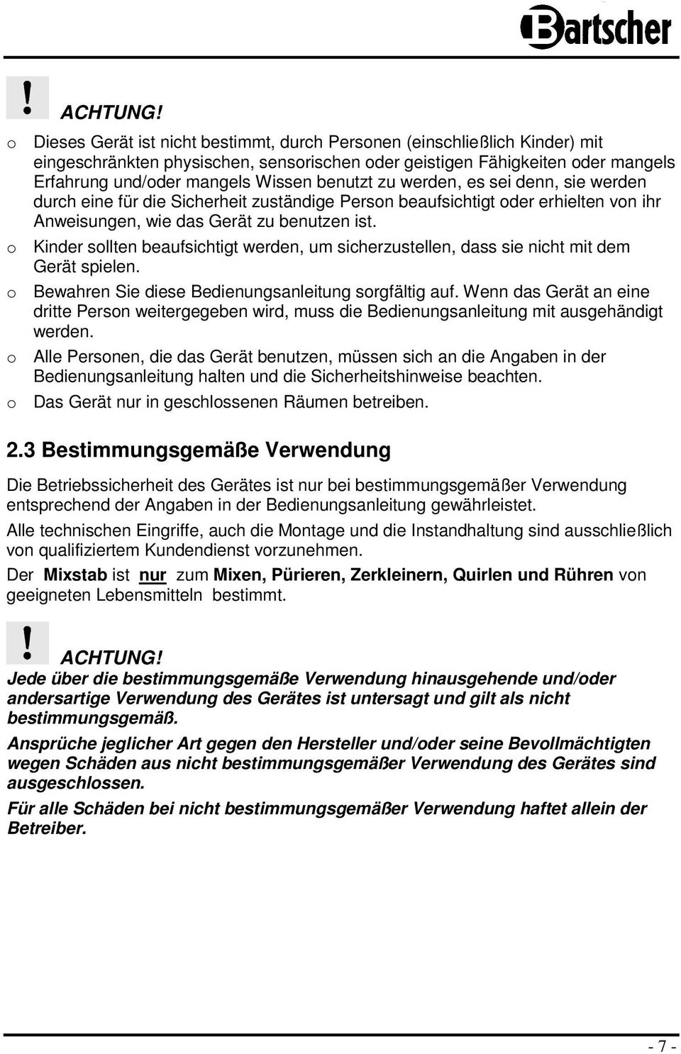 benutzt zu werden, es sei denn, sie werden durch eine für die Sicherheit zuständige Person beaufsichtigt oder erhielten von ihr Anweisungen, wie das Gerät zu benutzen ist.