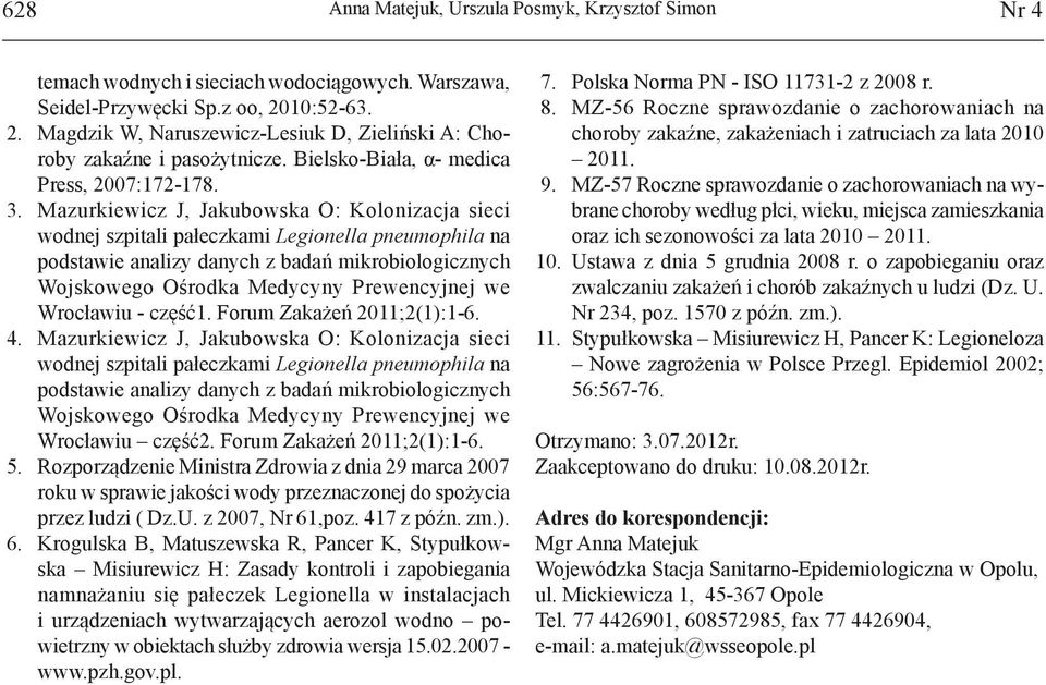 Mazurkiewicz J, Jakubowska O: Kolonizacja sieci wodnej szpitali pałeczkami Legionella pneumophila na podstawie analizy danych z badań mikrobiologicznych Wojskowego Ośrodka Medycyny Prewencyjnej we