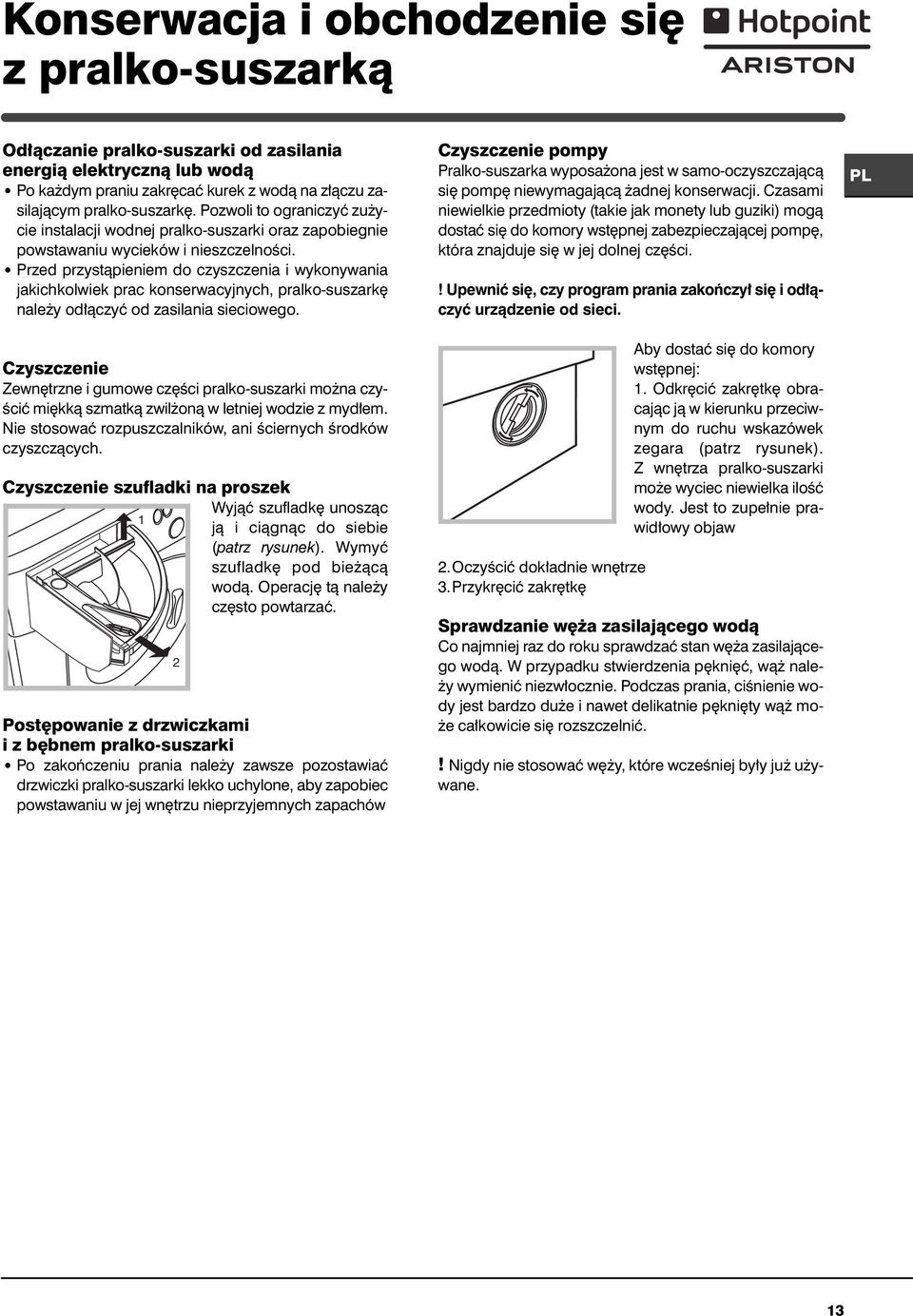 Przed przystàpieniem do czyszczenia i wykonywania jakichkolwiek prac konserwacyjnych, pralko-suszark nale y od àczyç od zasilania sieciowego.