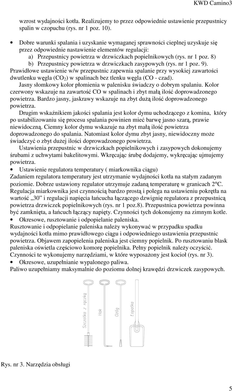 8) b) Przepustnicy powietrza w drzwiczkach zasypowych (rys. nr 1 poz. 9).