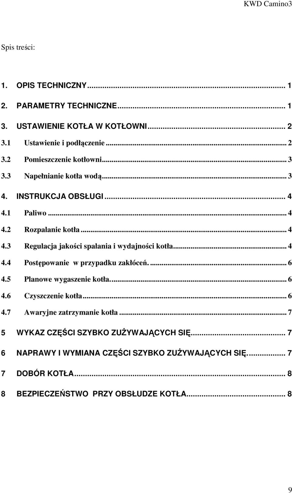 .. 4 4.4 Postępowanie w przypadku zakłóceń.... 6 4.5 Planowe wygaszenie kotła... 6 4.6 Czyszczenie kotła... 6 4.7 Awaryjne zatrzymanie kotła.