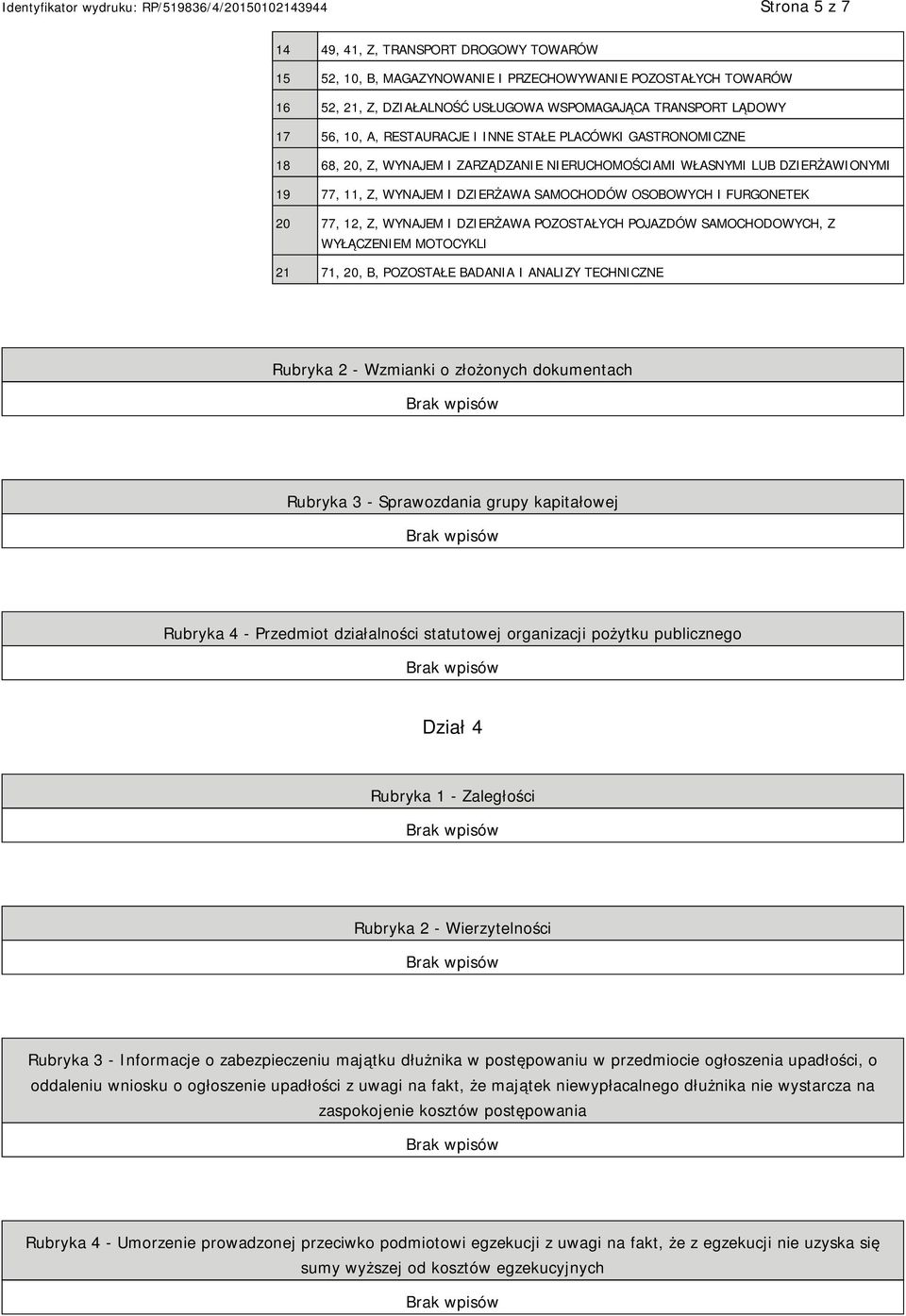 12, Z, WYNAJEM I DZIERŻAWA POZOSTAŁYCH POJAZDÓW SAMOCHODOWYCH, Z WYŁĄCZEM MOTOCYKLI 21 71, 20, B, POZOSTAŁE BADANIA I ANALIZY TECHNICZNE Rubryka 2 - Wzmianki o złożonych dokumentach Rubryka 3 -