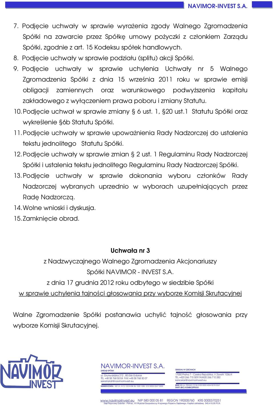 Podjęcie uchwały w sprawie uchylenia Uchwały nr 5 Walnego Zgromadzenia Spółki z dnia 15 września 2011 roku w sprawie emisji obligacji zamiennych oraz warunkowego podwyższenia kapitału zakładowego z