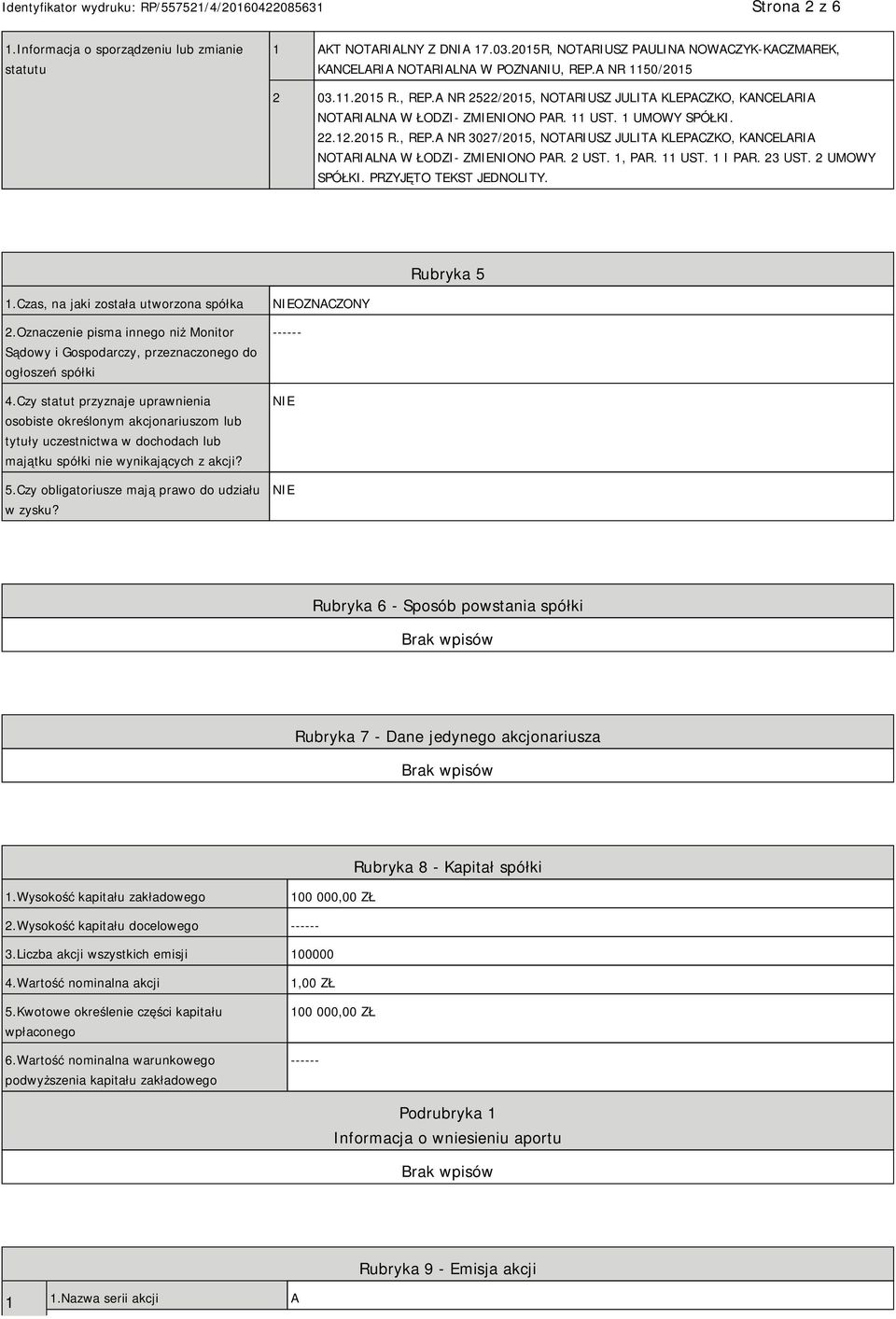 2 UST. 1, PAR. 11 UST. 1 I PAR. 23 UST. 2 UMOWY SPÓŁKI. PRZYJĘTO TEKST JEDNOLITY. Rubryka 5 1.Czas, na jaki została utworzona spółka 2.