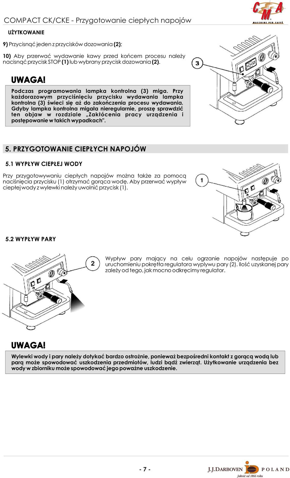 Gdyby lampka kontrolna miga³a nieregularnie, proszê sprawdziæ ten objaw w rozdziale Zak³ócenia pracy urz¹dzenia i postêpowanie w takich wypadkach". 5. PRZYGOTOWANIE CIEP YCH NAPOJÓW 5.