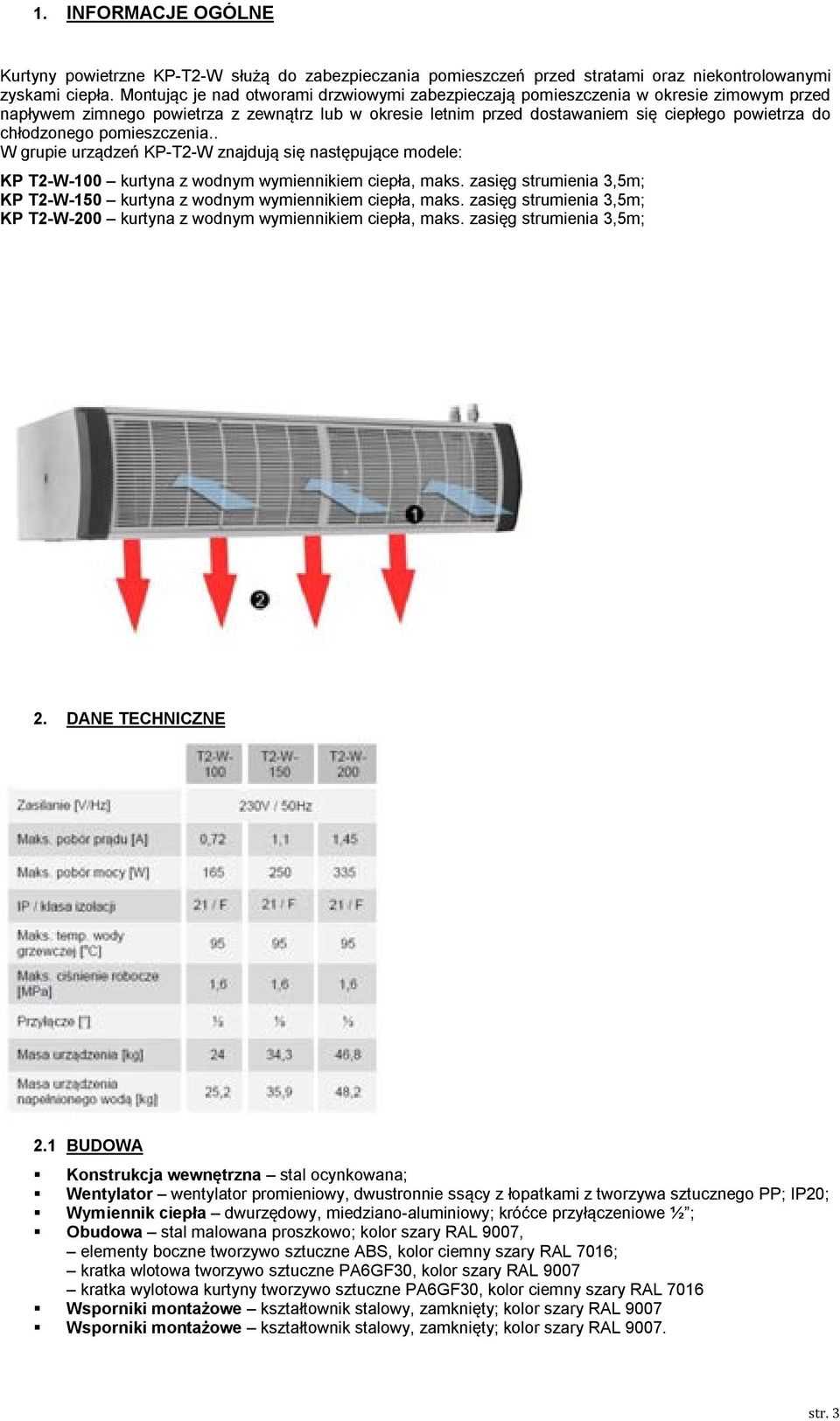 chłodzonego pomieszczenia.. W grupie urządzeń KP-T2-W znajdują się następujące modele: KP T2-W-100 kurtyna z wodnym wymiennikiem ciepła, maks.