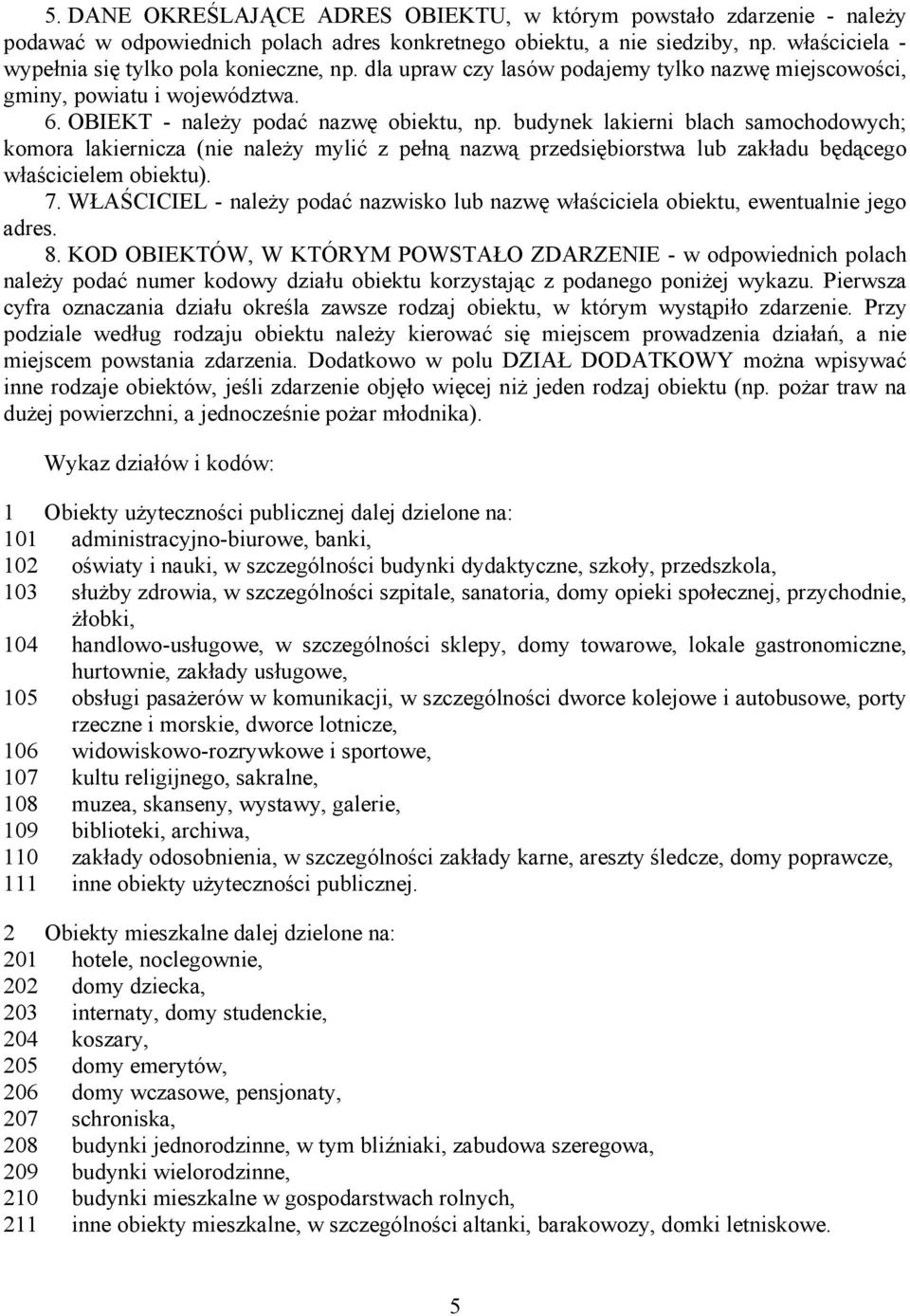 budynek lakierni blach samochodowych; komora lakiernicza (nie należy mylić z pełną nazwą przedsiębiorstwa lub zakładu będącego właścicielem obiektu). 7.