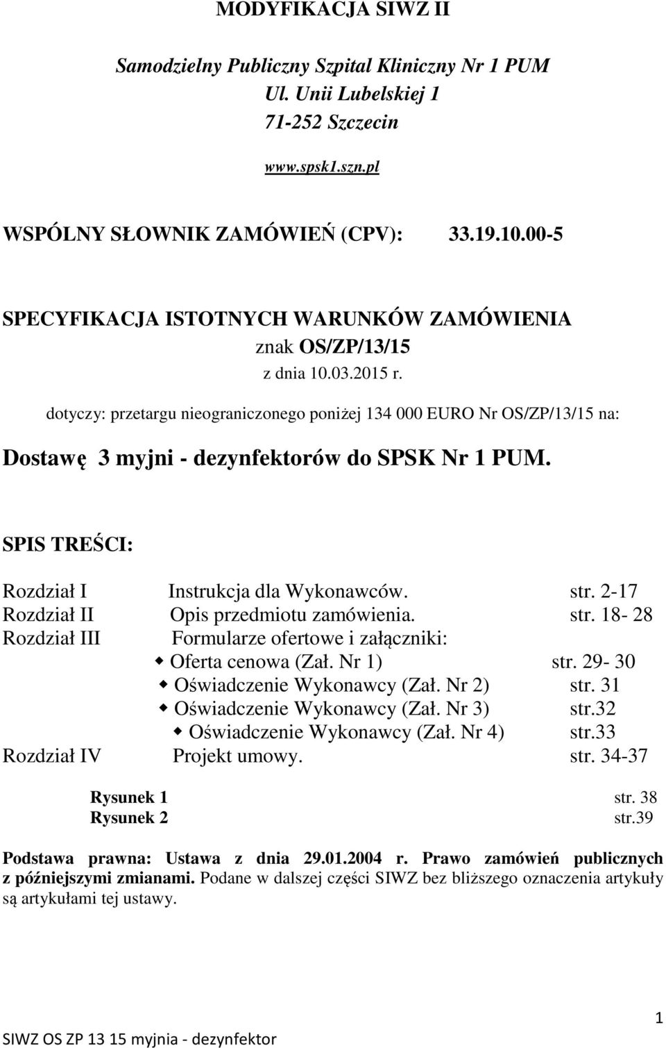 dotyczy: przetargu nieograniczonego poniżej 134 000 EURO Nr OS/ZP/13/15 na: Dostawę 3 myjni - dezynfektorów do SPSK Nr 1 PUM. SPIS TREŚCI: Rozdział I Instrukcja dla Wykonawców. str.