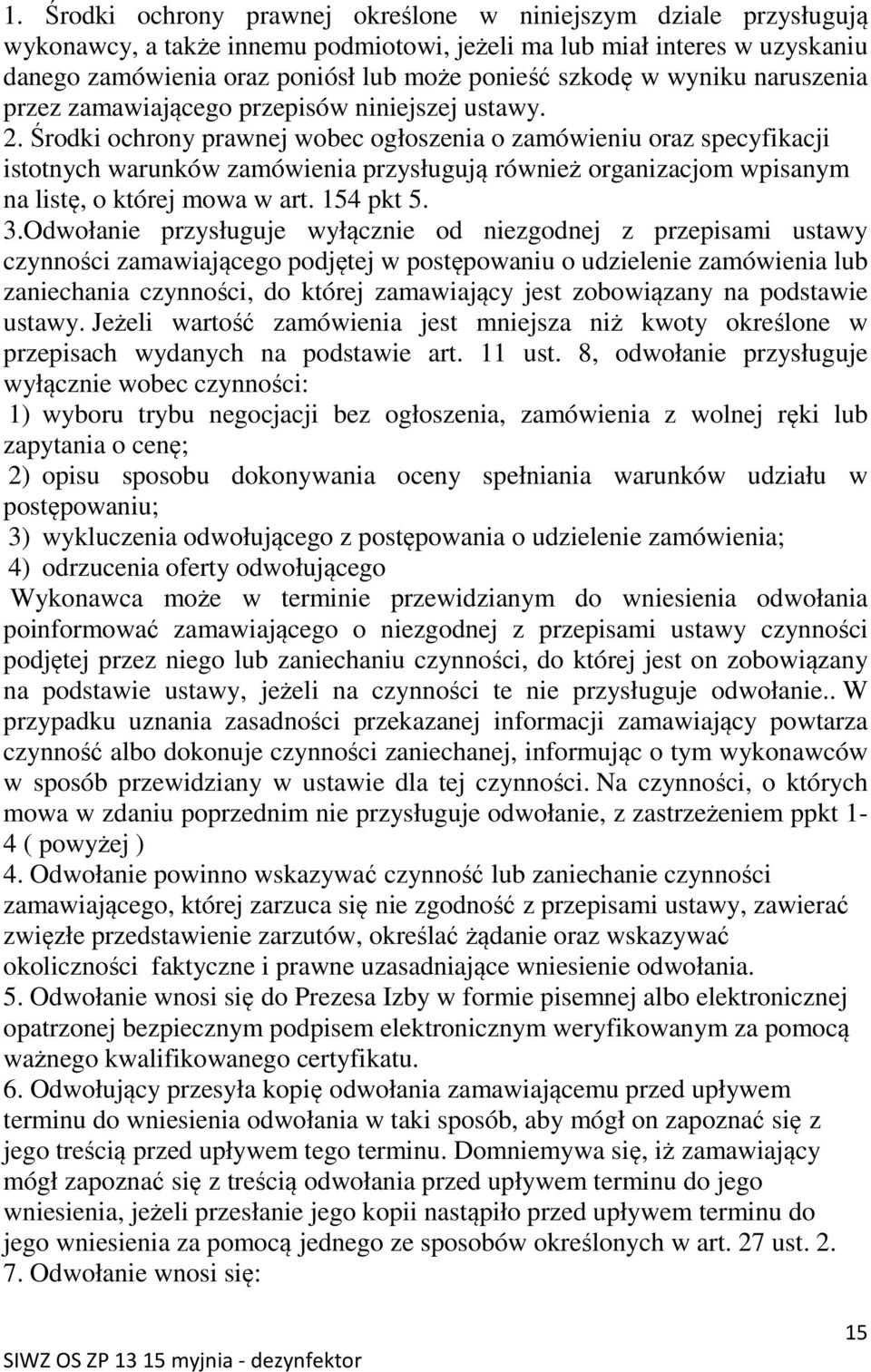 Środki ochrony prawnej wobec ogłoszenia o zamówieniu oraz specyfikacji istotnych warunków zamówienia przysługują również organizacjom wpisanym na listę, o której mowa w art. 154 pkt 5. 3.