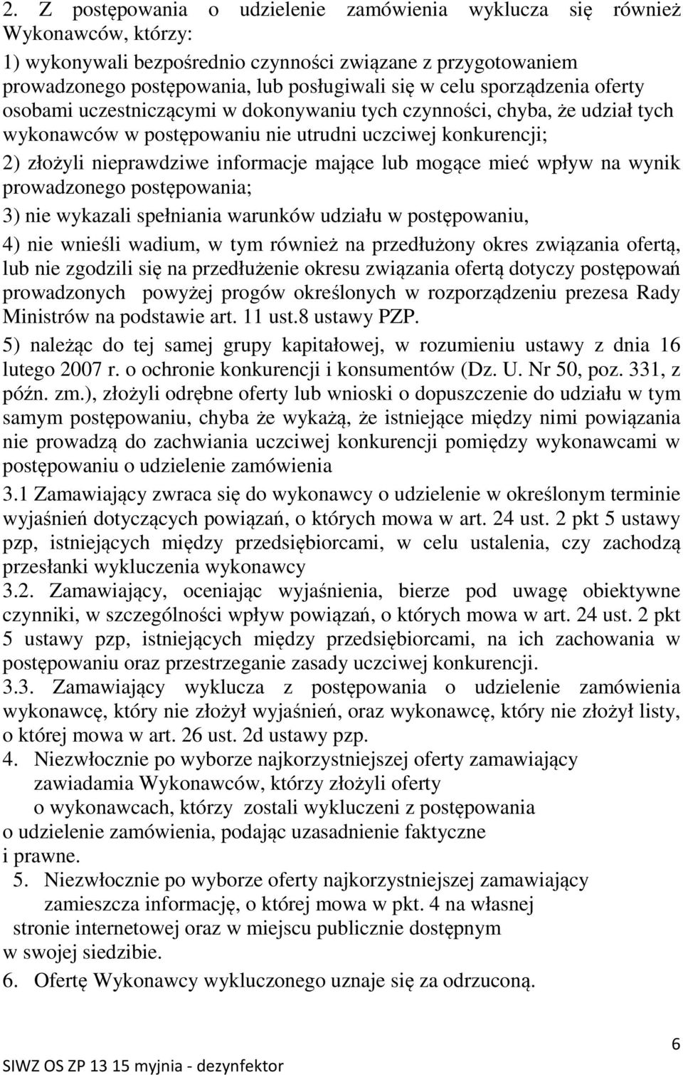 lub mogące mieć wpływ na wynik prowadzonego postępowania; 3) nie wykazali spełniania warunków udziału w postępowaniu, 4) nie wnieśli wadium, w tym również na przedłużony okres związania ofertą, lub