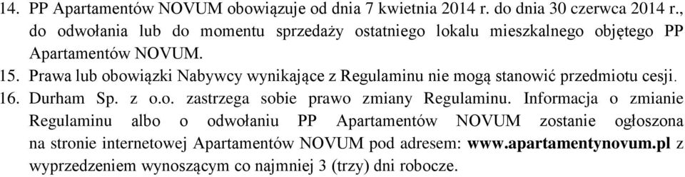 Prawa lub obowiązki Nabywcy wynikające z Regulaminu nie mogą stanowić przedmiotu cesji. 16. Durham Sp. z o.o. zastrzega sobie prawo zmiany Regulaminu.