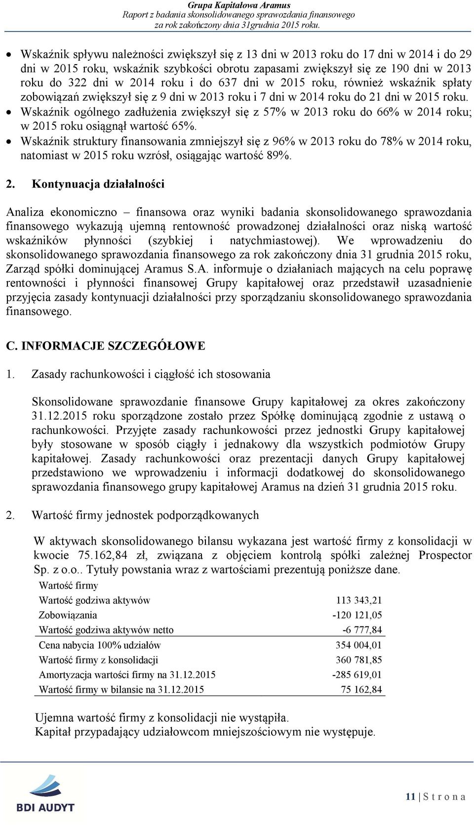 Wskaźnik ogólnego zadłużenia zwiększył się z 57% w 2013 roku do 66% w 2014 roku; w 2015 roku osi gn ł wartość 65%.